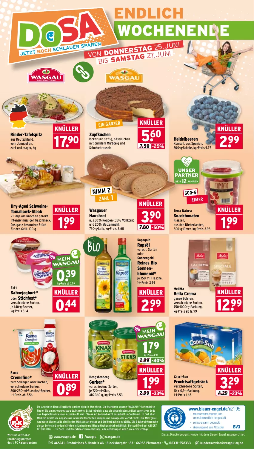 Aktueller Prospekt Wasgau - von 22.06 bis 27.06.2026 - strona 30 - produkty: angebot, angebote, auer, Becher, beere, beeren, bella crema, bio, blume, blumen, blumenöl, bohne, bohnen, Brei, brot, Cap, capri-sun, creme, drucker, eimer, eis, elle, Engel, flasche, frucht, fruchtsaft, fruchtsaftgetränk, getränk, grill, gurke, gurken, heidelbeere, heidelbeeren, hengstenberg, joghur, joghurt, jungbullen, Kaiser, Käse, käsekuchen, kerze, korn, kuchen, latte, mac, mehl, melitta, Mürbteig, natur, natura, Nimm 2, nuss, papier, rama, rama cremefine, rapsöl, reis, rind, rinder, saft, sahne, Sahnejoghurt, Schal, Schale, schoko, schwein, schweine, snack, sonnenblume, sonnenblumen, sonnenblumenöl, steak, tafelspitz, Ti, tomate, tomaten, usb, wein, weine, weizenmehl, zott