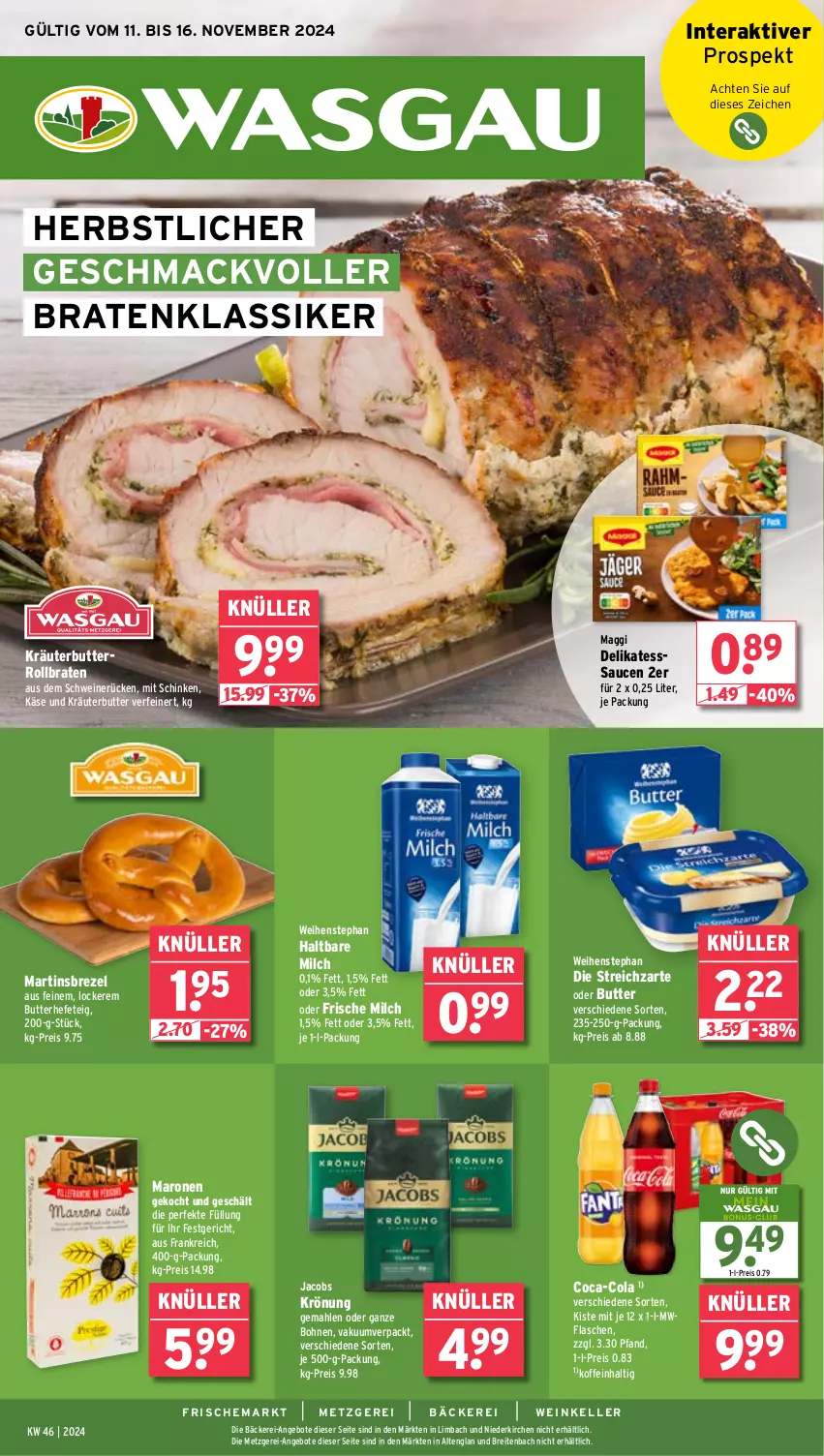 Aktueller Prospekt Wasgau - von 11.11 bis 16.11.2024 - strona 1 - produkty: angebot, angebote, bohne, bohnen, braten, Brei, brezel, butter, coca-cola, cola, eis, elle, flasche, frische milch, haltbare milch, Hefe, jacobs, jacobs krönung, Käse, kräuter, kräuterbutter, mac, maggi, milch, reis, rollbraten, sauce, saucen, schinken, schwein, schweine, schweinerücken, Streichzart, Ti, weihenstephan, wein, weine