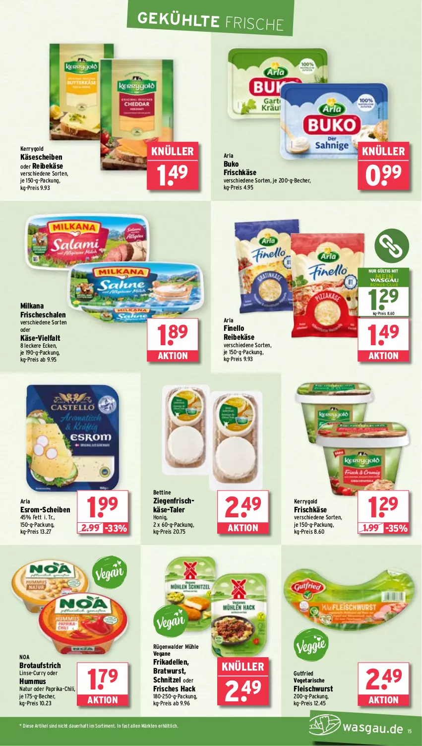 Aktueller Prospekt Wasgau - von 25.11 bis 30.11.2024 - strona 15 - produkty: arla, auer, aufstrich, Becher, bett, bratwurst, brot, brotaufstrich, Buko, chili, curry, dell, eis, elle, esrom, finello, fleisch, fleischwurst, frikadellen, frischkäse, gutfried, honig, hummus, Käse, käsescheiben, kerrygold, milka, milkana, natur, paprika, Reibekäse, reis, rügenwalder, rügenwalder mühle, Schal, Schale, schnitzel, Ti, Vegeta, wurst, ziegenfrischkäse