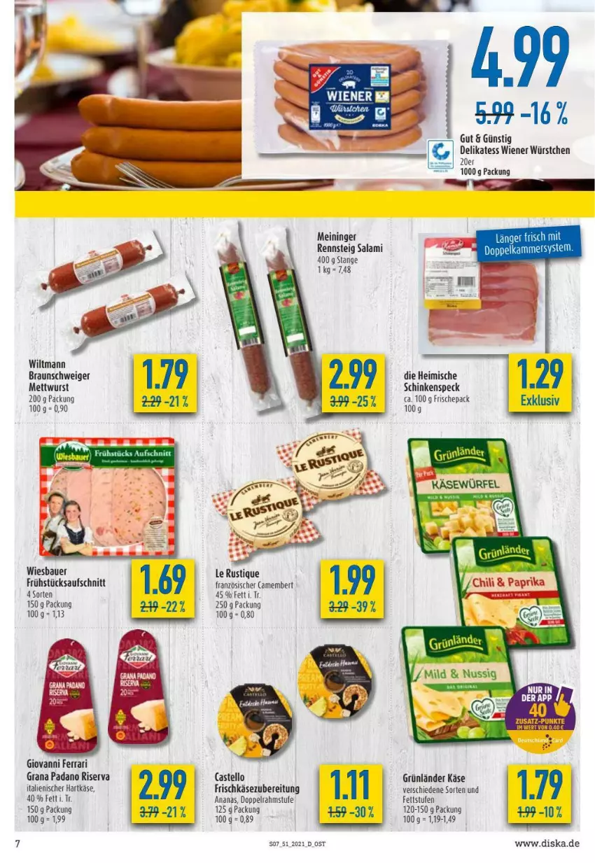 Aktueller Prospekt Diska - Prospekte - von 20.12 bis 24.12.2021 - strona 7 - produkty: ananas, auer, aufschnitt, Bau, Bauer, braun, camembert, doppelrahmstufe, frischkäse, frischkäsezubereitung, grana, grana padano, grünländer, hartkäse, italienischer hartkäse, Käse, Le Rustique, Mett, mettwurst, padano, Rana, riserva, salami, schinken, schinkenspeck, Speck, Ti, wiener, wiener würstchen, wiesbauer, wiltmann, wurst, würstchen