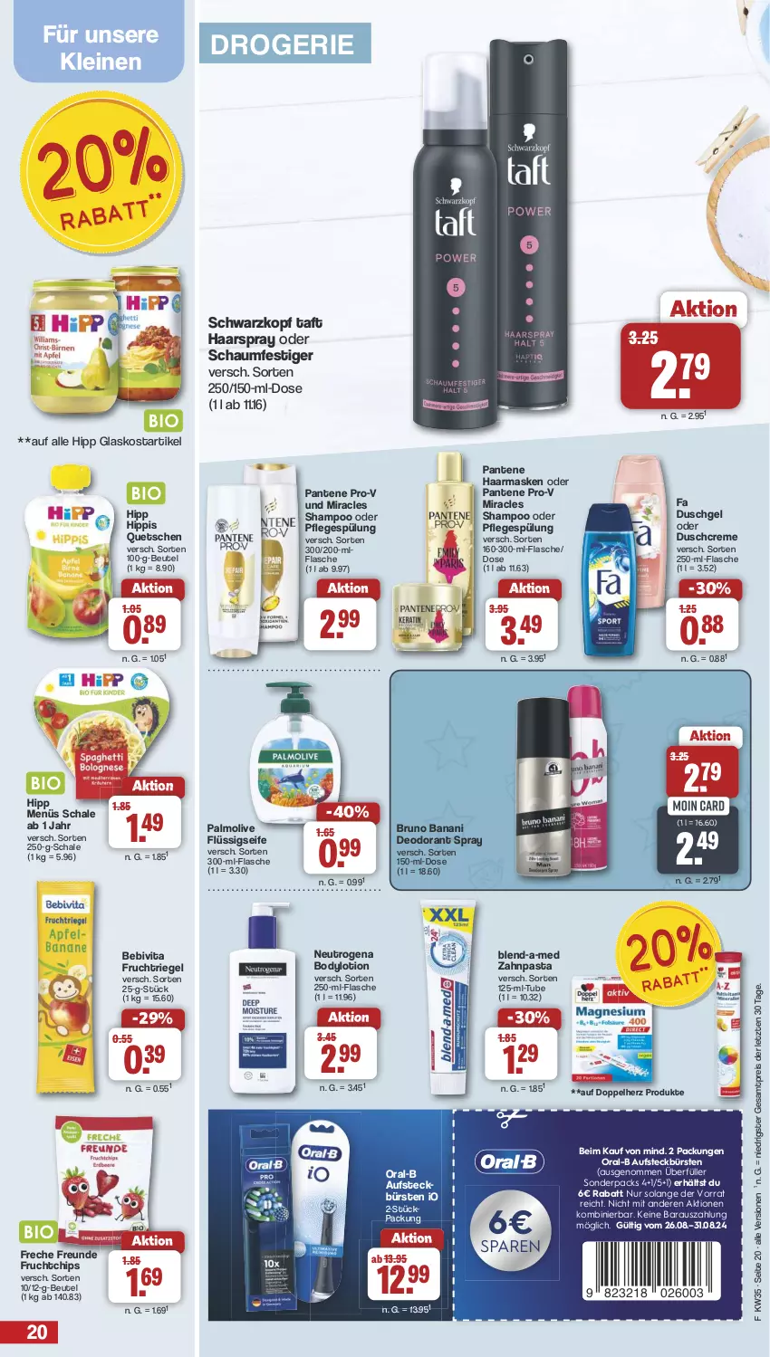 Aktueller Prospekt Famila - Prospekte - von 26.08 bis 31.08.2024 - strona 20 - produkty: aufsteckbürsten, bebivita, beutel, blend-a-med, body, bodylotion, bruno banani, bürste, bürsten, chips, creme, deo, deodorant, doppelherz, duschcreme, duschgel, eis, fa duschgel, flasche, flüssigseife, freche freunde, frucht, haarspray, hipp, leine, Lotion, Maske, neutrogena, oder schaumfestiger, olive, oral-b, palmolive, pantene, pantene pro-v, pasta, Pflegespülung, pro-v, reis, riegel, Schal, Schale, schaumfestiger, schwarzkop, schwarzkopf, Seife, shampoo, spülung, Taft, Ti, vita, zahnpasta, ZTE