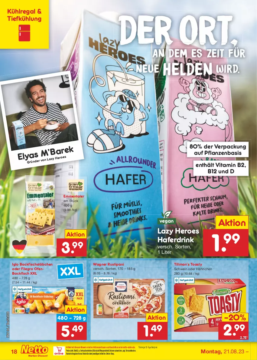 Aktueller Prospekt Netto Marken-Discount - Filial-Angebote - von 21.08 bis 26.08.2023 - strona 18 - produkty: backfisch, bestpreis, drink, eis, emmentaler, filegro, fisch, fischstäbchen, hafer, Haferdrink, hero, iglo, kühlregal, ndk, Ofen, pflanze, pflanzen, regal, reis, rustipani, schwein, Ti, toast, toasty, vita, Vitamin B, wagner, wein