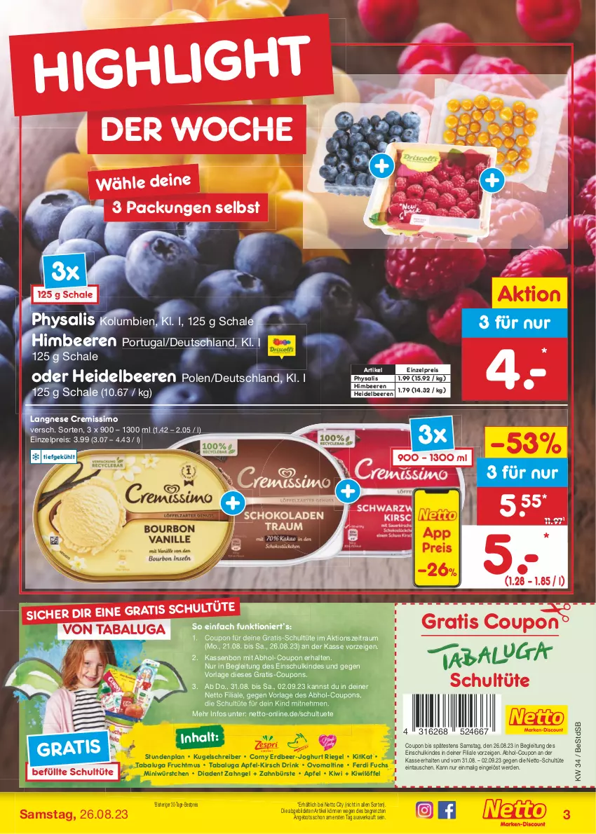 Aktueller Prospekt Netto Marken-Discount - Filial-Angebote - von 21.08 bis 26.08.2023 - strona 3 - produkty: angebot, apfel, beere, beeren, bestpreis, bürste, corny, coupon, coupons, cremissimo, drink, eis, erde, ferdi fuchs, frucht, Fruchtmus, heidelbeere, heidelbeeren, himbeer, himbeere, himbeeren, joghur, joghurt, kirsch, kitkat, kiwi, Kugel, kugelschreiber, langnese, langnese cremissimo, Löffel, ovomaltine, Physalis, reis, riegel, Schal, Schale, sim, Ti, Tüte, würstchen, zahnbürste, ZTE