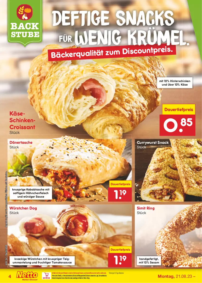 Aktueller Prospekt Netto Marken-Discount - Filial-Angebote - von 21.08 bis 26.08.2023 - strona 4 - produkty: angebot, auer, backofen, bestpreis, Croissant, curry, currywurst, dauertiefpreis, discount, eis, fleisch, frucht, Hähnchenfleisch, hinterschinken, Käse, Mantel, ndk, Ofen, reis, ring, saft, sauce, schinken, sesam, sim, snack, snacks, stube, Tasche, Ti, tiefpreis, tomate, tomaten, tomatensauce, wurst, würstchen