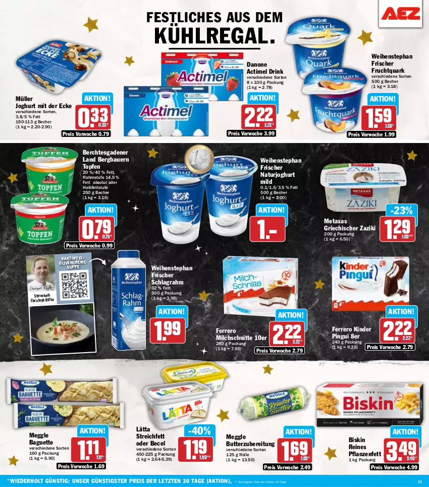 Aktueller Prospekt Aez - Prospekte - von 23.12 bis 28.12.2024 - strona 11 - produkty: actimel, actimel drink, auer, aus dem kühlregal, baguette, Bau, Bauer, becel, Becher, butter, creme, cremesuppe, danone, danone actimel drink, drink, eis, ferrero, frucht, Fruchtquark, joghur, joghurt, joghurt mild, joghurt mit der ecke, kartoffel, Kinder, kinder pingui, kühlregal, lätta, meggle, Metaxa, milch, Milchschnitte, Müller, natur, naturjoghurt, olive, oliven, pflanze, pflanzen, Pflanzenfett, pingui, quark, regal, reis, schlagrahm, suppe, Ti, topf, Topfen, weihenstephan, zaziki, ZTE