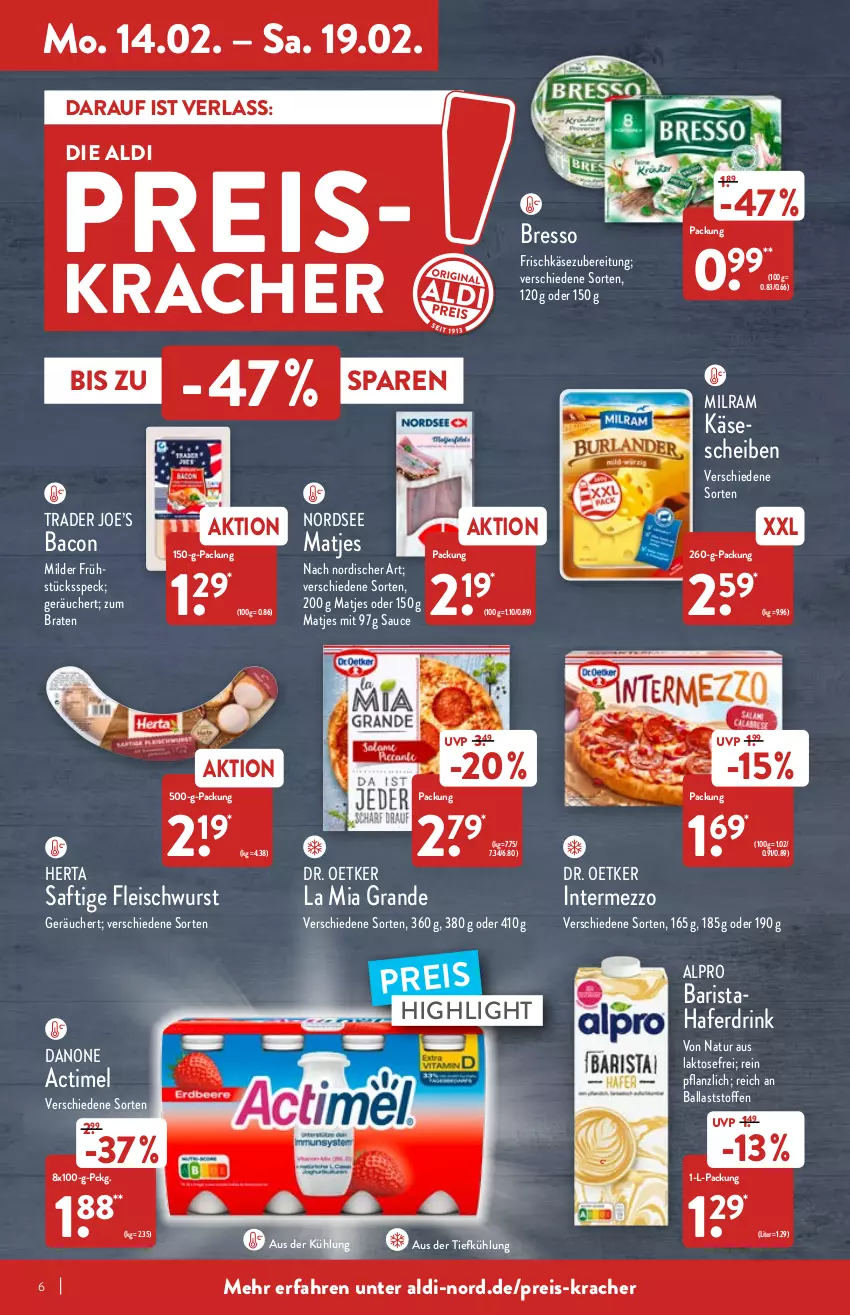 Aktueller Prospekt Aldi Nord - Aldi-Aktuell - von 14.02 bis 19.02.2022 - strona 6 - produkty: actimel, aldi, alpro, aus der tiefkühlung, bacon, ball, braten, bresso, danone, Dr. Oetker, drink, eis, fleisch, fleischwurst, frischkäse, frischkäsezubereitung, hafer, Haferdrink, herta, intermezzo, Käse, käsescheiben, kracher, matjes, milram, natur, Nordsee, reis, saft, sauce, Speck, Ti, wurst