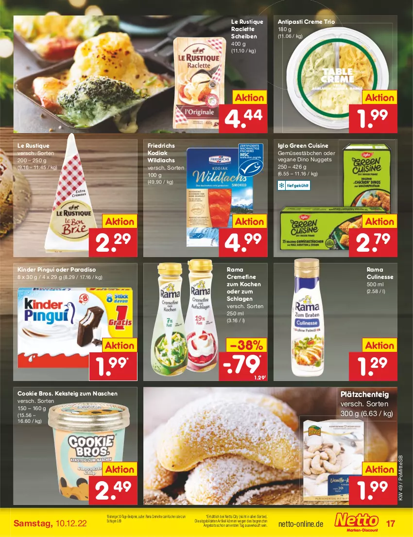 Aktueller Prospekt Netto Marken-Discount - Filial-Angebote - von 05.12 bis 10.12.2022 - strona 19 - produkty: angebot, antipasti, asti, bestpreis, cookie, creme, culinesse, eis, ente, iglo, keks, Kinder, kinder pingui, lachs, Lätzche, Le Rustique, nuggets, pingui, rama, rama cremefine, Rama Culinesse, reis, Ti, Wild, wildlachs, ZTE