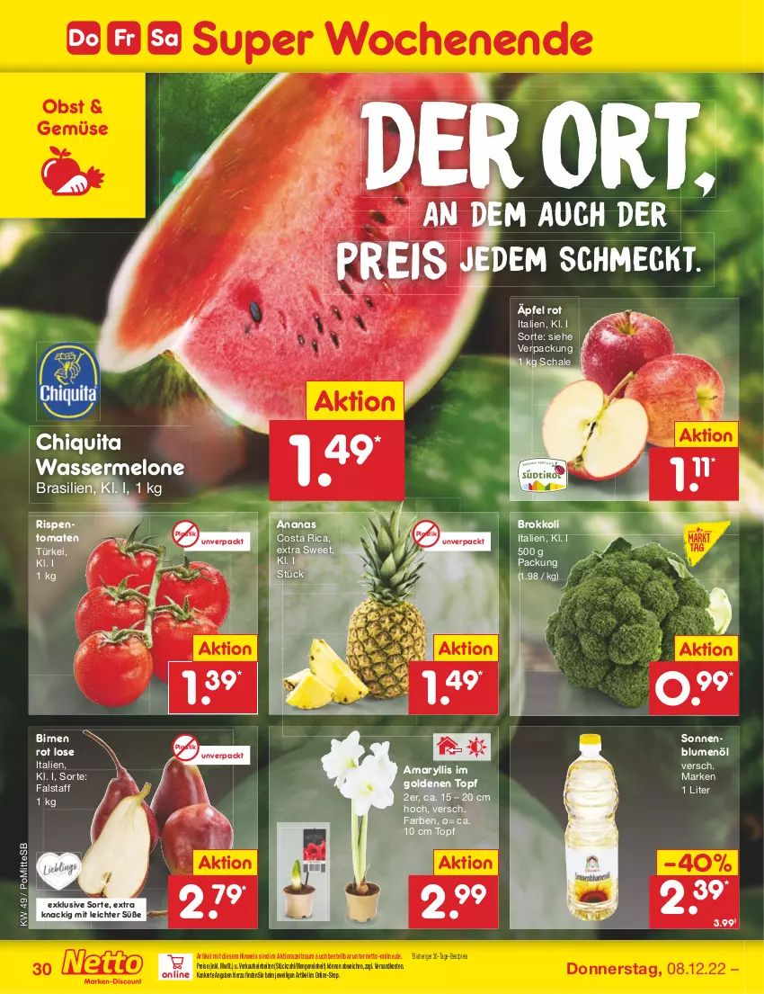 Aktueller Prospekt Netto Marken-Discount - Filial-Angebote - von 05.12 bis 10.12.2022 - strona 32 - produkty: ananas, asti, bestpreis, Birnen, blume, blumen, blumenöl, brokkoli, chiquita, eis, melone, ndk, obst, reis, rispentomaten, Schal, Schale, sonnenblume, sonnenblumen, sonnenblumenöl, Ti, tomate, tomaten, topf, wasser, wassermelone