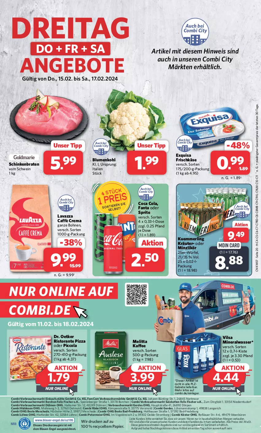 Aktueller Prospekt Combi - Prospekte - von 12.02 bis 17.02.2024 - strona 20 - produkty: Alwa, angebot, angebote, auer, Bad, Berger, blume, blumen, blumenkohl, bohne, bohnen, braten, caffè crema, cola, Dr. Oetker, drucker, eier, eis, Engel, erde, exquisa, exquisa frischkäse, fanta, fanta oder, fanta oder sprite, felix, fisch, fische, Fischer, frischkäse, kaffee, Käse, kerze, kräuter, kuemmerling, lavazza, likör, melitta, merl, mineralwasser, oder sprite, papier, pizza, Rauch, reis, ristorante, ristorante pizza, salz, schinken, schinkenbraten, schwein, sprite, Ti, vilsa, wasser, wein, würfel, ZTE