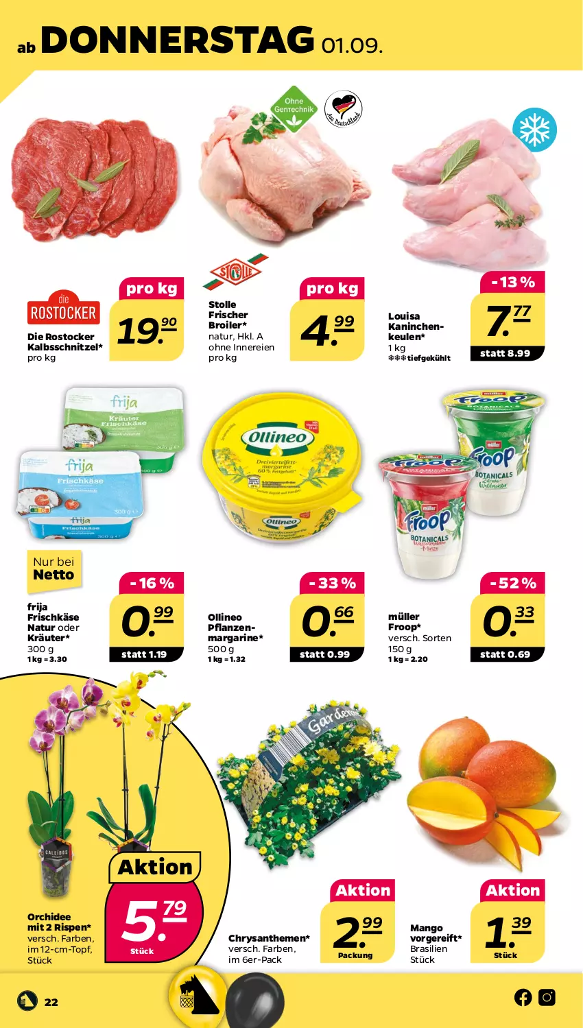 Aktueller Prospekt Netto - Woche 35 - von 29.08 bis 03.09.2022 - strona 22 - produkty: chrysanthemen, frischkäse, froop, kalbsschnitzel, Kaninchenkeule, Käse, kräuter, mango, margarine, Müller, müller froop, natur, oder kräuter, orchidee, pflanze, pflanzen, Rostocker, schnitzel, Ti, topf