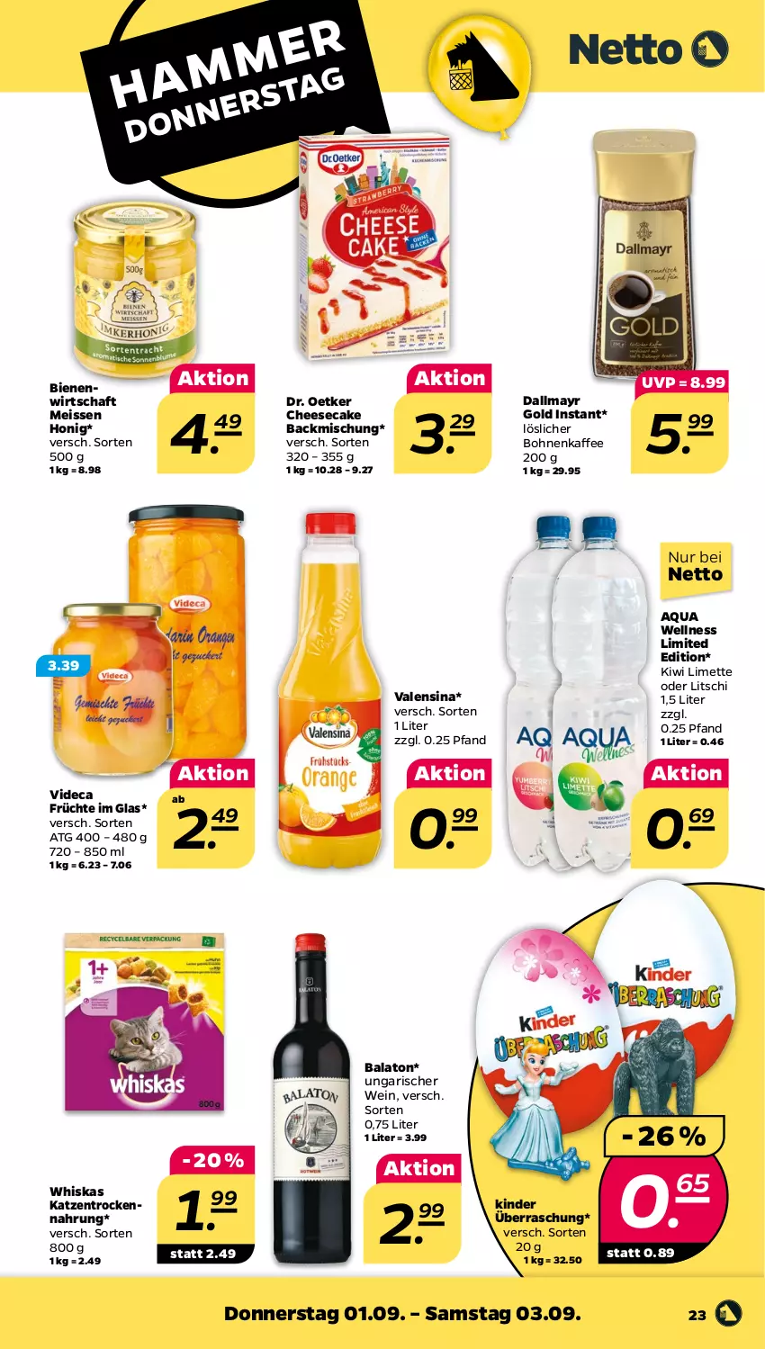 Aktueller Prospekt Netto - Woche 35 - von 29.08 bis 03.09.2022 - strona 23 - produkty: aqua, backmischung, Balaton, bohne, bohnen, bohnenkaffee, cheesecake, dallmayr, dallmayr gold, Dr. Oetker, eis, früchte, honig, kaffee, Kinder, kiwi, limette, löslicher bohnenkaffee, Mett, Ti, Trockennahrung, valensina, wein, whiskas