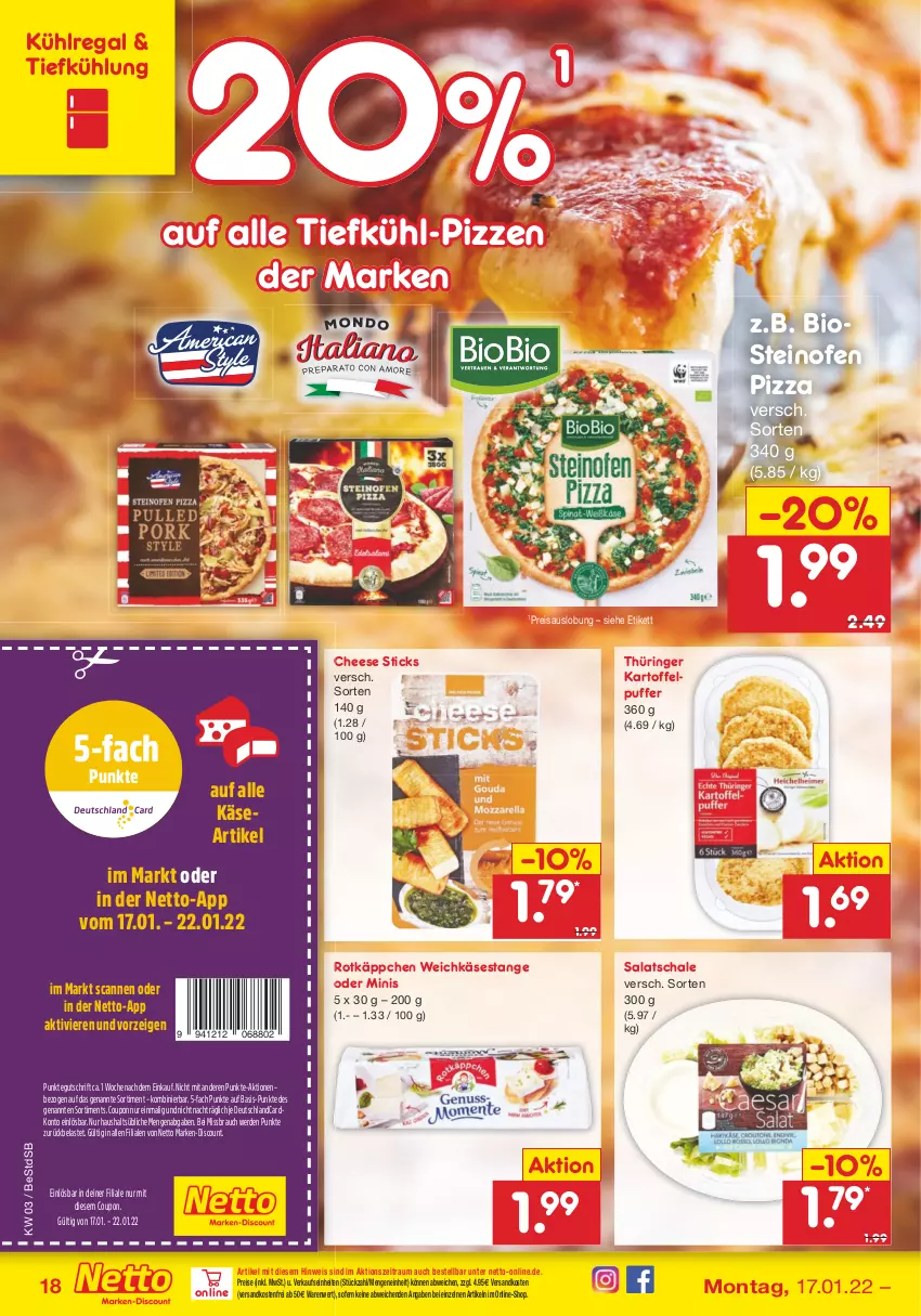 Aktueller Prospekt Netto Marken-Discount - Filial-Angebote - von 17.01 bis 22.01.2022 - strona 18 - produkty: bio, coupon, deutschlandcard, discount, eis, erde, kartoffel, kartoffelpuffer, Käse, kühlregal, marken-discount, ndk, Ofen, pizza, Rauch, regal, reis, ring, rotkäppchen, salat, Schal, Schale, steinofen, steinofen pizza, Ti, versandkostenfrei, weichkäse