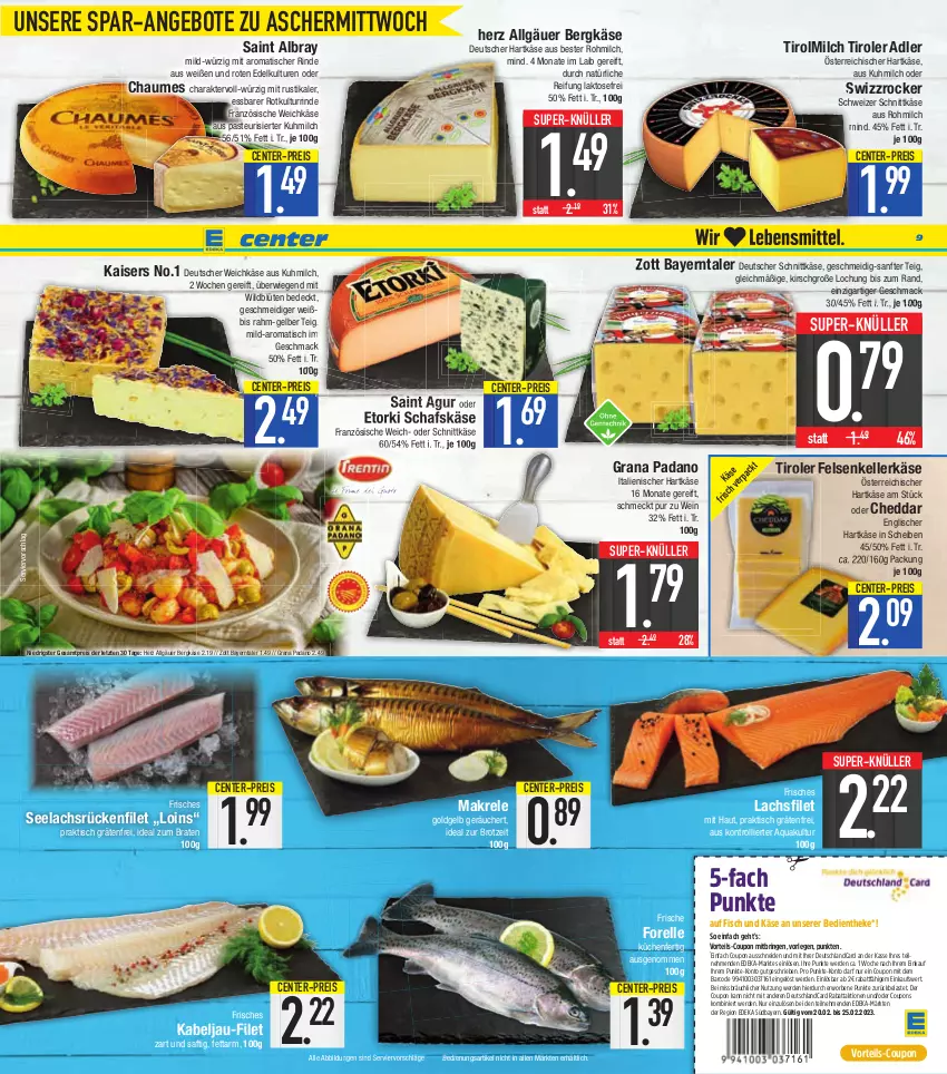 Aktueller Prospekt E Center - Angebote der Woche - von 20.02 bis 25.02.2023 - strona 9 - produkty: albray, angebot, angebote, aqua, Bergkäse, Blüte, braten, brot, chaumes, cheddar, coupon, coupons, deka, deutscher schnittkäse, deutscher weichkäse, deutschlandcard, eis, elle, ente, erde, filet, fisch, forelle, grana, grana padano, hartkäse, ideal zum braten, italienischer hartkäse, Kaiser, Käse, kirsch, küche, Küchen, lachs, lachsfilet, LG, mac, Makrele, milch, padano, Rana, reis, rel, rind, ring, saft, Saint Agur, saint albray, schafskäse, schnittkäse, schweizer schnittkäse, super-knüller, Swizzrocker, Ti, tisch, trolli, weichkäse, wein, Wild, zott, ZTE