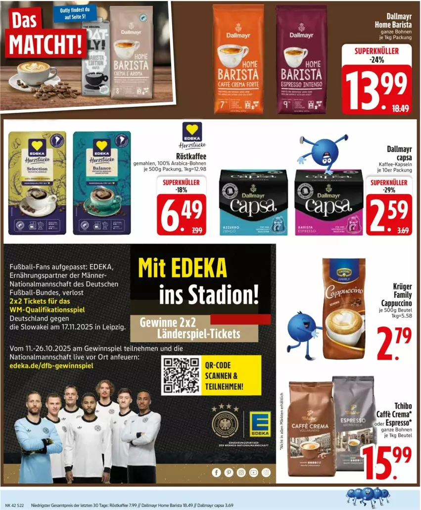 Aktueller Prospekt Edeka - Prospekte - von 13.10 bis 18.10.2025 - strona 24 - produkty: ball, beutel, bohne, bohnen, caffe, Cap, cappuccino, cin, dallmayr, dallmayr capsa, deka, eis, Fußball, gewinnspiel, kaffee, kaffee-kapseln, Tchibo, Ti