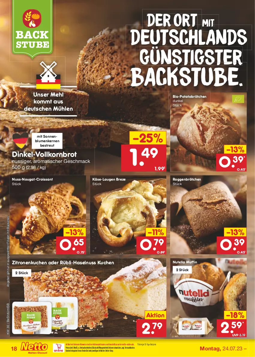 Aktueller Prospekt Netto Marken-Discount - Filial-Angebote - von 24.07 bis 29.07.2023 - strona 18 - produkty: angebot, backofen, bestpreis, bio, blume, blumen, brot, brötchen, Croissant, eis, haselnuss, Käse, korn, Kornbrot, kuchen, mac, mehl, Muffin, ndk, nuss, nutella, Ofen, reis, roggenbrötchen, sonnenblume, sonnenblumen, Sonnenblumenkerne, sonnenblumenkernen, stube, Ti, tisch, vollkornbrot, zitrone, zitronen