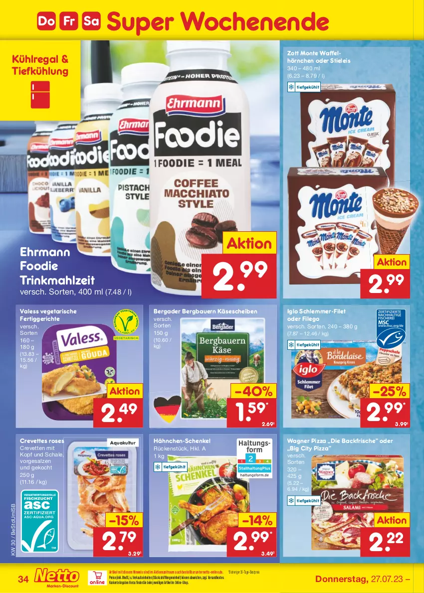 Aktueller Prospekt Netto Marken-Discount - Filial-Angebote - von 24.07 bis 29.07.2023 - strona 34 - produkty: aqua, auer, Bau, Bauer, bergader, bestpreis, ehrmann, eis, fertiggericht, fertiggerichte, filet, hähnchen-schenkel, henkel, hörnchen, iglo, Käse, käsescheiben, kühlregal, monte, ndk, pizza, regal, reis, salz, Schal, Schale, schenkel, schlemmer-filet, stieleis, Ti, Vegeta, Waffelhörnchen, wagner, zott, Zott Monte