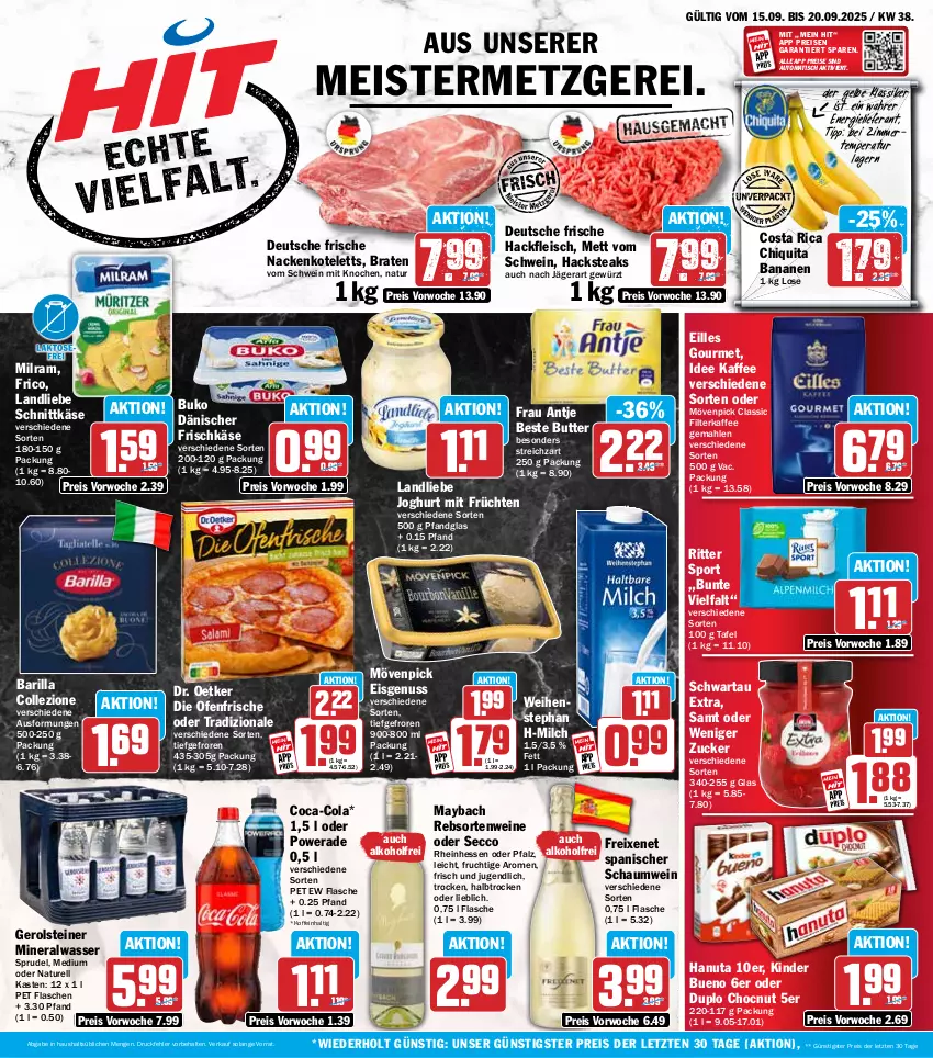 Aktueller Prospekt Hit - Wochenprospekt - von 15.09 bis 20.09.2025 - strona 1 - produkty: alkohol, Alwa, auto, banane, bananen, barilla, beste butter, braten, Buko, butter, chiquita, coca-cola, cola, die ofenfrische, Dr. Oetker, duplo, ecco, eilles gourmet, eis, filterkaffee, flasche, fleisch, frau antje, freixenet, frico, frischkäse, frucht, früchte, früchten, gerolsteine, gerolsteiner, gewürz, hackfleisch, hanuta, joghur, joghurt, kaffee, Käse, Kinder, kinder bueno, kotelett, landliebe, landliebe joghurt, maybach, Meister, Mett, milch, milram, mineralwasser, mövenpick, mövenpick eis, nackenkoteletts, natur, nuss, Ofen, rebsortenweine, reis, rel, ritter, ritter sport, schnittkäse, Schwartau, schwein, Sport, Sprudel, steak, steaks, steiner, Streichzart, Ti, tisch, tradizionale, wasser, weihenstephan, wein, weine, ZTE, zucker