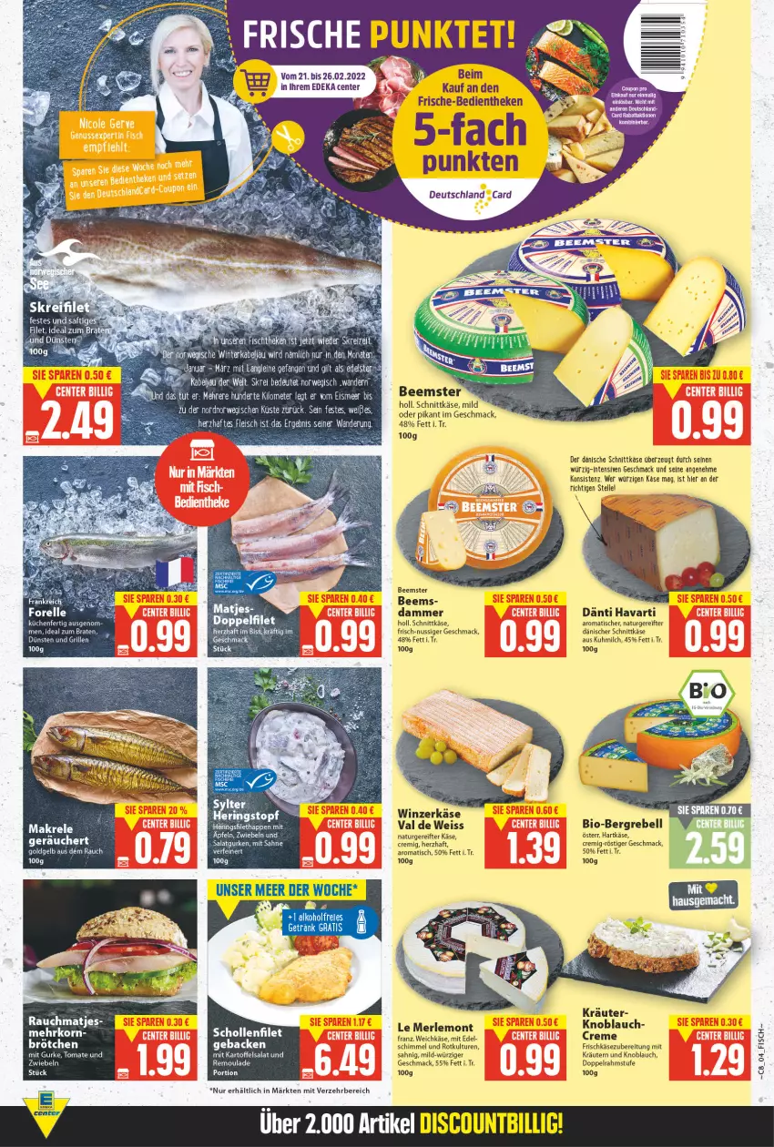 Aktueller Prospekt E Center - Angebote der Woche - von 21.02 bis 26.02.2022 - strona 4 - produkty: Beemster, bio, braten, brötchen, creme, dänischer schnittkäse, deka, discount, doppelrahmstufe, eis, elle, ente, fisch, forelle, frischkäse, frischkäsezubereitung, getränk, grill, gurke, gurken, hartkäse, ideal zum braten, kartoffel, kartoffelsalat, Käse, knoblauch, kräuter, kräutern, küche, Küchen, LG, mac, Makrele, matjes, merl, milch, natur, nuss, Rauch, rebell, rel, remoulade, rwe, sahne, salat, Salatgurke, salatgurken, schnittkäse, tee, Ti, tisch, tomate, weichkäse, zwiebel, zwiebeln