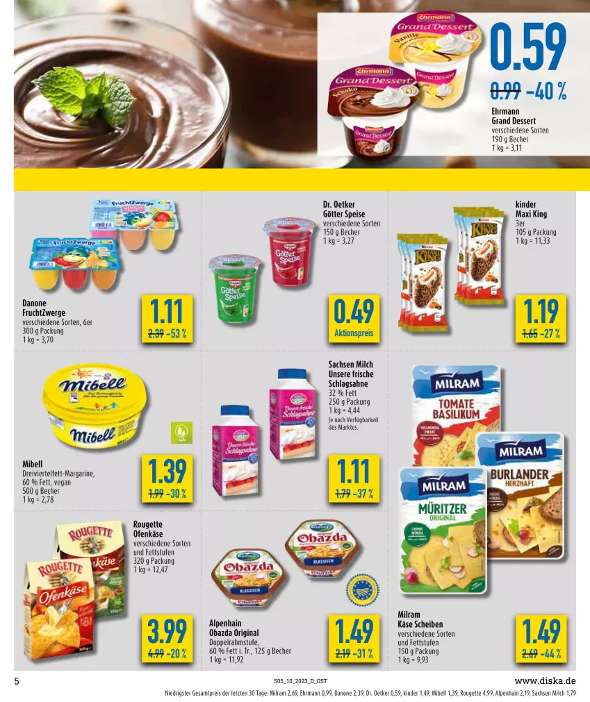 Aktueller Prospekt Diska - Prospekte - von 06.03 bis 11.03.2023 - strona 5 - produkty: aktionspreis, Alpenhain, Becher, burlander, danone, danone fruchtzwerge, dessert, doppelrahmstufe, Dr. Oetker, ehrmann, Ehrmann Grand Dessert, eis, frucht, fruchtzwerge, gin, Käse, Kinder, margarine, milch, milram, obazda, Ofen, Ofenkäse, reis, rouge, rougette, sac, sahne, schlagsahne, Ti, tomate, ZTE