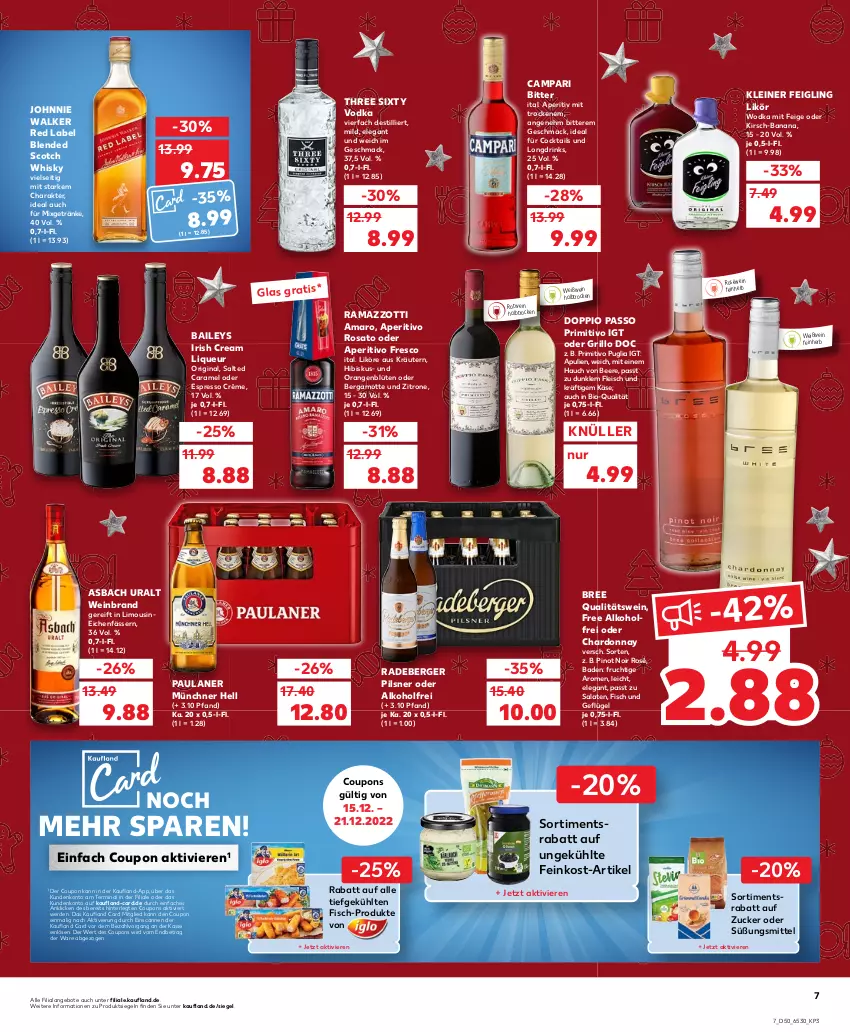 Aktueller Prospekt Kaufland - von 15.12 bis 21.12.2022 - strona 7 - produkty: alkohol, amaro, angebot, angebote, aperitivo rosato, asbach uralt, Bad, baileys, beere, Bergamotte, Berger, bio, blended scotch, blended scotch whisky, Blüte, bree, campari, caramel, chardonnay, cocktail, cocktails, coupon, coupons, doppio passo, drink, drinks, eis, erde, espresso, feinkost, fisch, fleisch, frucht, Geflügel, getränk, getränke, gin, grill, grillo, irish cream, johnnie walker, Käse, kirsch, kleiner feigling, kräuter, kräutern, leine, likör, limo, liqueur, mac, Mixgetränk, oder espresso, orange, orangen, passo, Paula, paulaner, pils, pilsner, Pinot, pinot noir, primitivo, qualitätswein, radeberger, radeberger pilsner, rama, ramazzott, ramazzotti, rosato, roséwein, rotwein, salat, salate, scotch, scotch whisky, Three Sixty, Ti, vodka, wein, weinbrand, Weißwein, whisky, wodka, zitrone, zott, zucker