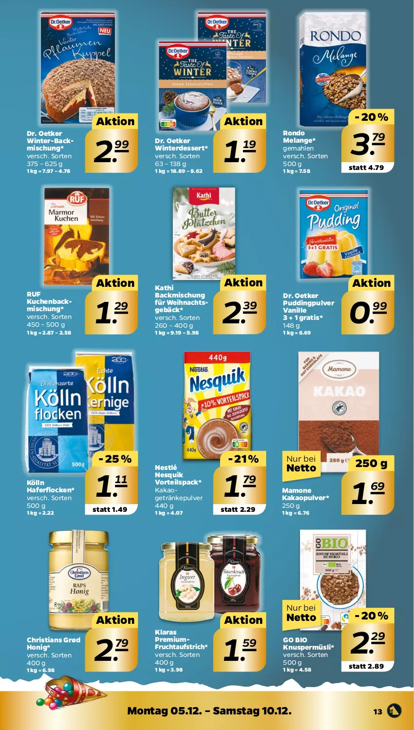 Aktueller Prospekt Netto - Woche 49 - von 05.12 bis 10.12.2022 - strona 13 - produkty: aufstrich, backmischung, ball, Bau, bio, butter, Cashew, cashewkerne, dessert, Dr. Oetker, Elan, ente, erde, erdnüsse, erdnüssen, frucht, fruchtaufstrich, getränk, getränke, getränkepulver, hafer, haferflocken, honig, HP, kakao, Kakaobutter, Knuspermüsli, kokos, kölln, korn, kuchen, LG, mac, macadamia, Macadamianüsse, mam, mandel, mandeln, meersalz, milch, müsli, natur, nesquik, nestlé, pistazien, pudding, rohrzucker, rwe, salz, Schal, Schale, schoko, schokolade, schokoladen, senf, sesam, sirup, soja, Ti, trolli, vanille, vollmilch, Zartbitterschokolade, zucker