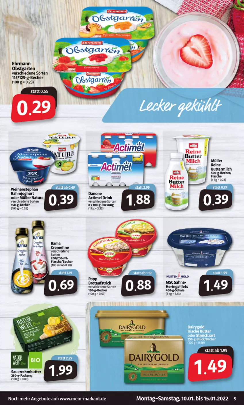 Aktueller Prospekt Markant - Prospekte - von 10.01 bis 15.01.2022 - strona 5 - produkty: actimel, actimel drink, angebot, angebote, auer, aufstrich, Becher, brot, brotaufstrich, butter, buttermilch, creme, danone, drink, ehrmann, filet, filets, flasche, Garten, hering, Herings, heringsfilets, joghur, joghurt, milch, Müller, natur, obst, obstgarten, rahmjoghurt, rama, rama cremefine, reine buttermilch, ring, sahne, Sauerrahm, Schal, Schale, Ti, weihenstephan