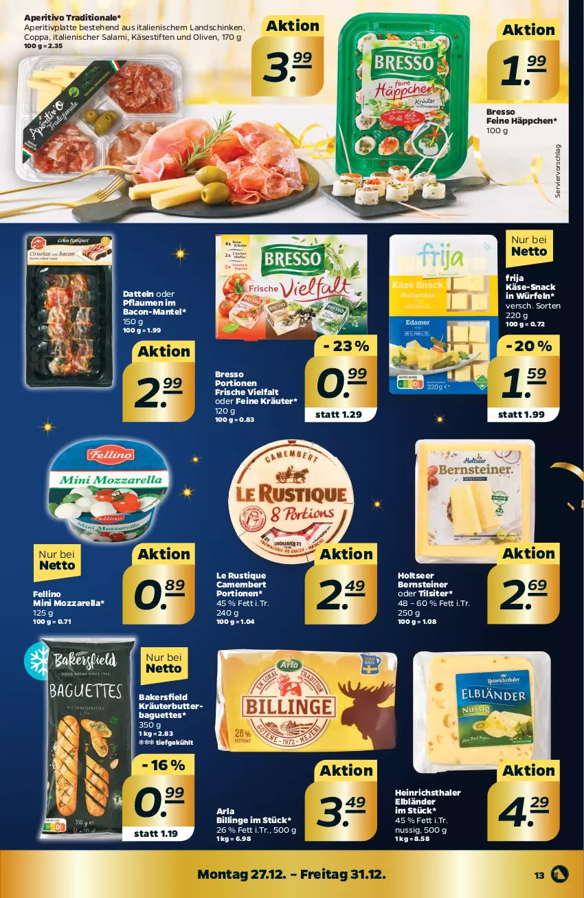 Aktueller Prospekt Netto - Angebote ab Montag - von 27.12 bis 31.12.2021 - strona 13 - produkty: arla, bacon, baguette, baguettes, bresso, butter, camembert, Datteln, heinrichsthaler, Holts, Käse, kräuter, kräuterbutter, Kräuterbutterbaguette, landschinken, latte, Le Rustique, Mantel, mozzarella, nuss, olive, oliven, pflaume, pflaumen, rel, salami, schinken, snack, steiner, stifte, Ti, Tilsiter, würfel