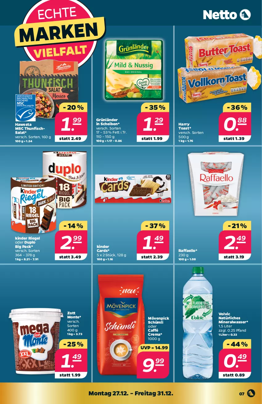 Aktueller Prospekt Netto - Angebote ab Montag - von 27.12 bis 31.12.2021 - strona 7 - produkty: Alwa, duplo, fisch, grünländer, hawesta, Kinder, kinder riegel, mineralwasser, monte, mövenpick, natürliches mineralwasser, raffaello, riegel, salat, thunfisch, Thunfischsalat, toast, volvic, volvic natürliches, wasser, zott, Zott Monte