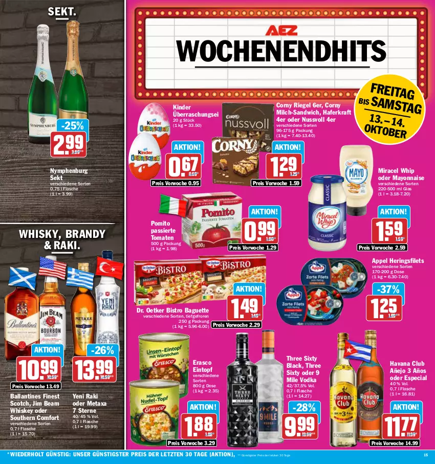 Aktueller Prospekt Aez - Prospekte - von 09.10 bis 14.10.2023 - strona 15 - produkty: baguette, ball, Bistro Baguette, corny, Dr. Oetker, eintopf, eis, erasco, filet, filets, flasche, hafer, Havana Club, hering, Herings, heringsfilets, jim beam, Kinder, kraft, lack, mayonnaise, Metaxa, milch, miracel, miracel whip, nuss, pomito, reis, riegel, ring, sandwich, scotch, sekt, Southern Comfort, Three Sixty, Ti, tomate, tomaten, topf, vodka, whiskey, whisky, yeni raki, Yo, ZTE