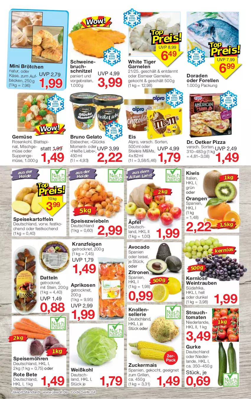 Aktueller Prospekt Jawoll - Prospekte - von 29.05 bis 04.06.2022 - strona 4 - produkty: alpro, aprikose, aprikosen, avocado, Becher, blattspinat, braten, brötchen, bruno gelato, Datteln, Dorade, Dr. Oetker, eis, eisbecher, elle, Feigen, forelle, garnelen, grill, gurke, kartoffel, kartoffeln, Käse, kiwi, Kranz, mais, möhren, natur, orange, orangen, pizza, Rauch, rel, rosen, Rosenkohl, rote bete, schnitzel, schwein, schweine, speisekartoffeln, speisemöhren, Speisezwiebeln, spinat, stieleis, strauchtomaten, suppe, suppen, Ti, tomate, tomaten, trauben, wein, weine, Weißkohl, zitrone, zitronen, zucker, zuckermais, zwiebel, zwiebeln