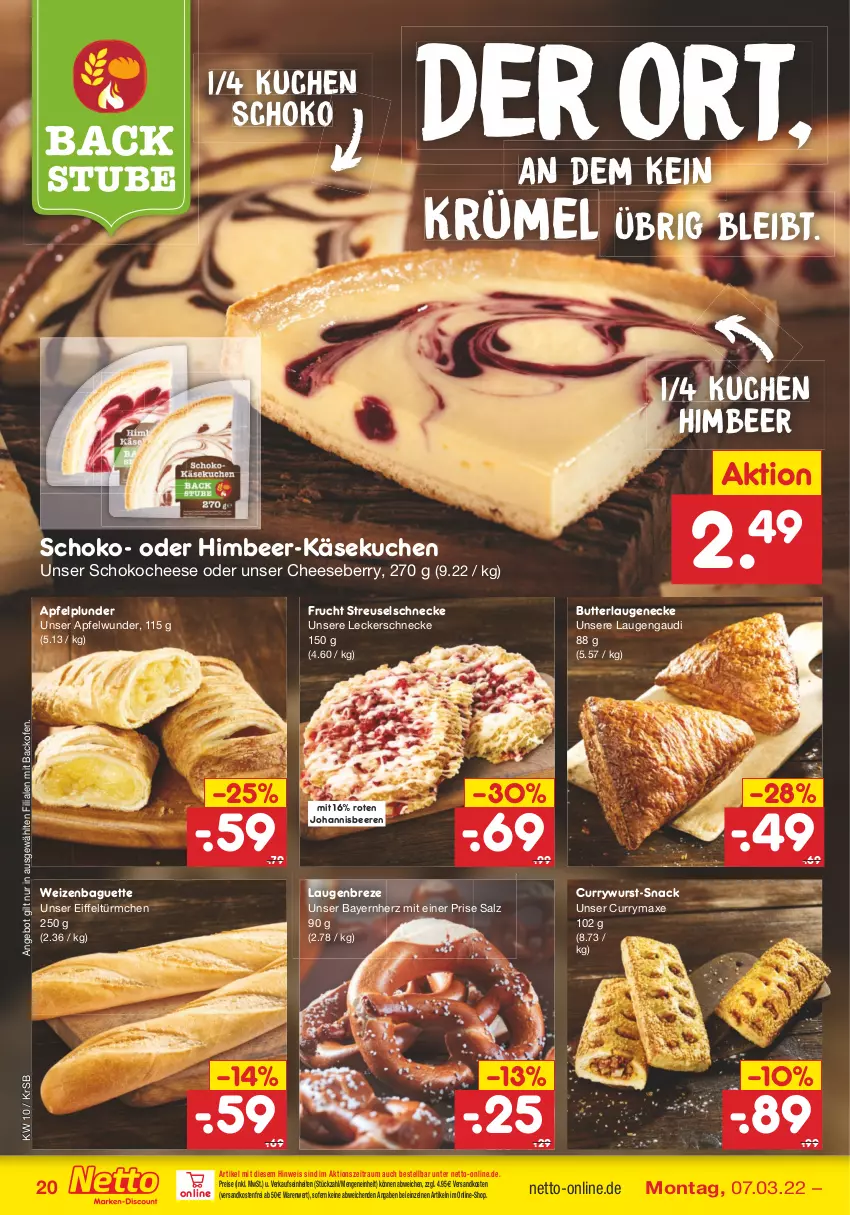 Aktueller Prospekt Netto Marken-Discount - Filial-Angebote - von 07.03 bis 12.03.2022 - strona 20 - produkty: angebot, apfel, axe, backofen, baguette, beere, beeren, butter, curry, currywurst, eis, frucht, himbeer, johannisbeere, Johannisbeeren, Käse, käsekuchen, kuchen, Laugeneck, ndk, Ofen, Plunder, reis, salz, schoko, snack, stube, Ti, versandkostenfrei, wurst