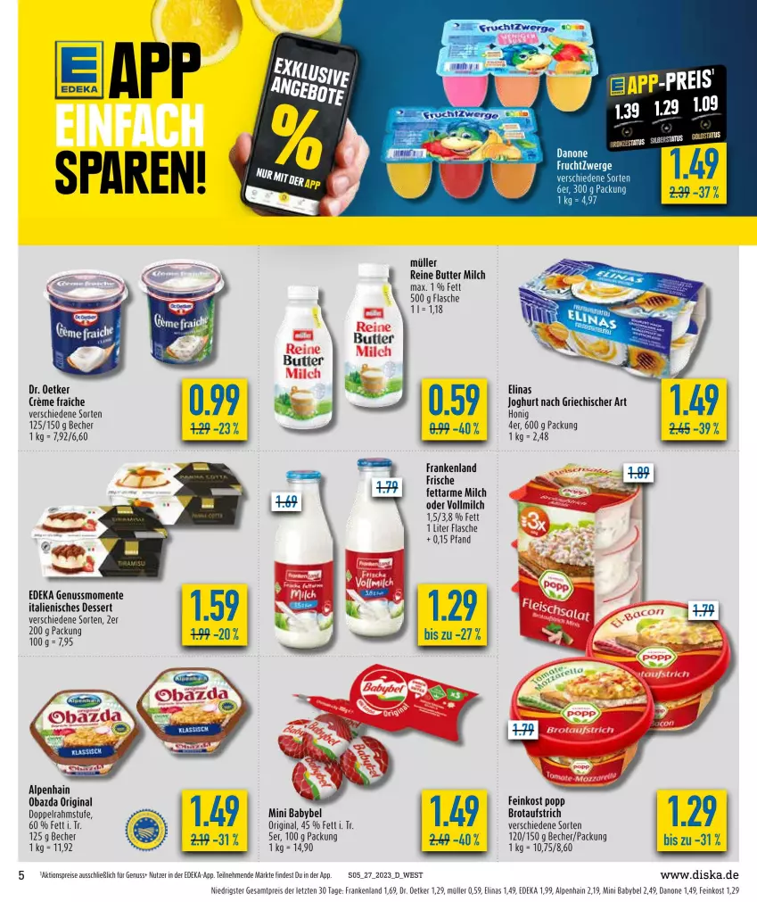 Aktueller Prospekt Diska - Prospekte - von 03.07 bis 08.07.2023 - strona 5 - produkty: aktionspreis, Alpenhain, aufstrich, babybel, Becher, brot, brotaufstrich, butter, creme, danone, deka, dessert, doppelrahmstufe, Dr. Oetker, eis, elinas, elinas joghurt, ente, feinkost, flasche, frucht, gin, honig, Italienisches Dessert, joghur, joghurt, joghurt nach, milch, mini babybel, Müller, nuss, obazda, Popp, reis, Ti, vollmilch, ZTE