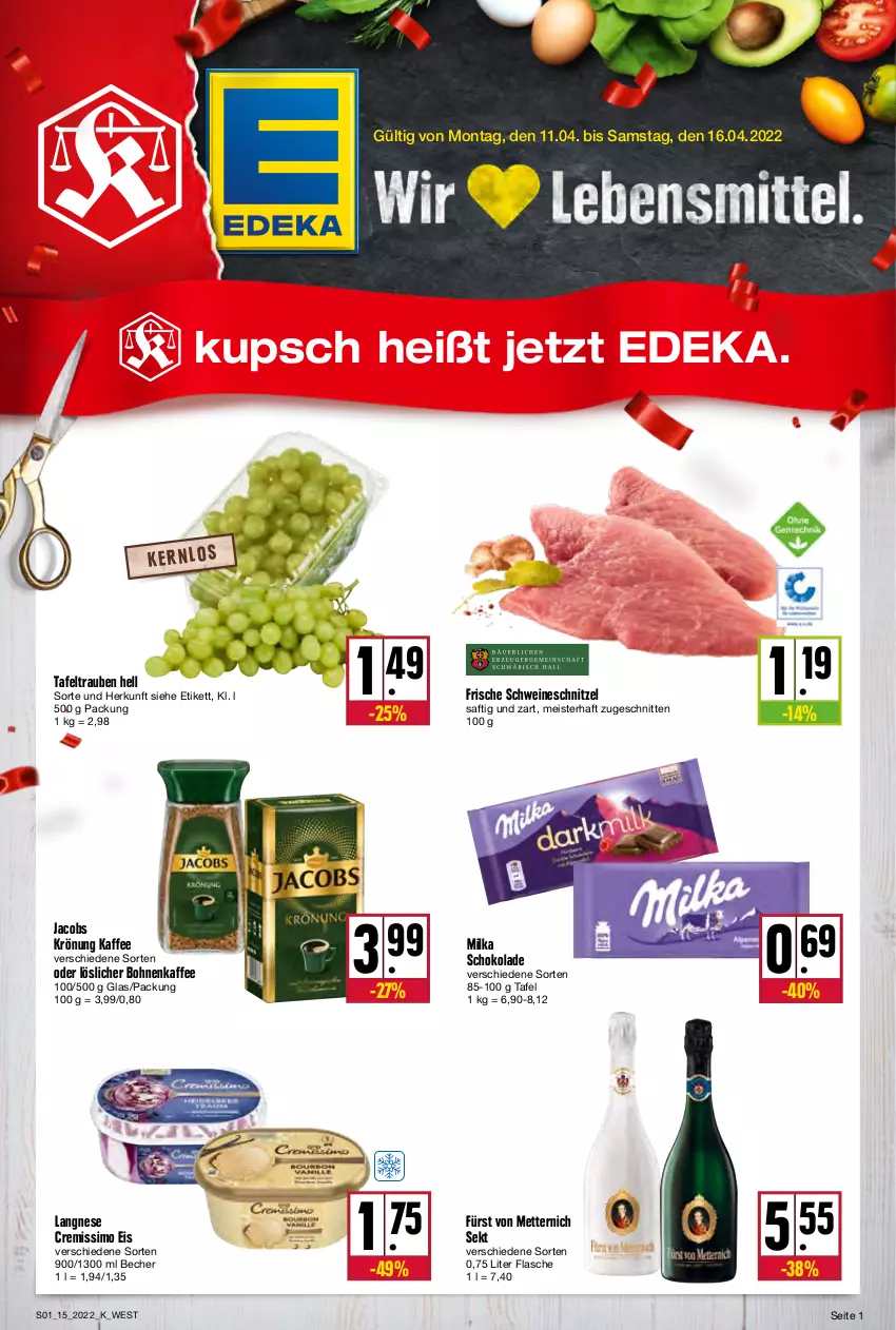 Aktueller Prospekt Kupsch - Angebote der Woche - von 11.04 bis 16.04.2022 - strona 1 - produkty: Becher, bohne, bohnen, bohnenkaffee, cremissimo, deka, eis, flasche, fürst von metternich, jacobs, jacobs krönung, kaffee, langnese, langnese cremissimo, löslicher bohnenkaffee, Meister, Mett, metternich, milka, milka schokolade, saft, schnitten, schnitzel, schoko, schokolade, schwein, schweine, schweineschnitzel, sekt, sim, tafeltrauben, Ti, trauben, wein, weine