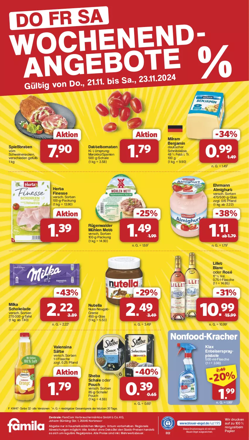 Aktueller Prospekt Famila - Prospekte - von 18.11 bis 23.11.2024 - strona 32 - produkty: almighur, almighurt, auer, braten, creme, datteltomaten, deutscher schnittkäse, drucker, ehrmann, ehrmann almighurt, eis, Engel, ente, finesse, flasche, herta, herta finesse, Käse, kerze, kracher, lillet, Mett, milka, milka schokolade, milram, Nougatcreme, nuss, nutella, papier, Rauch, regal, reis, rügenwalder, rügenwalder mühle, rwe, säfte, Schal, Schale, schnittkäse, schoko, schokolade, schwein, schweine, schweinenacken, sheba, Ti, tomate, tomaten, valensina, vom schweinenacken, wein, weine, ZTE