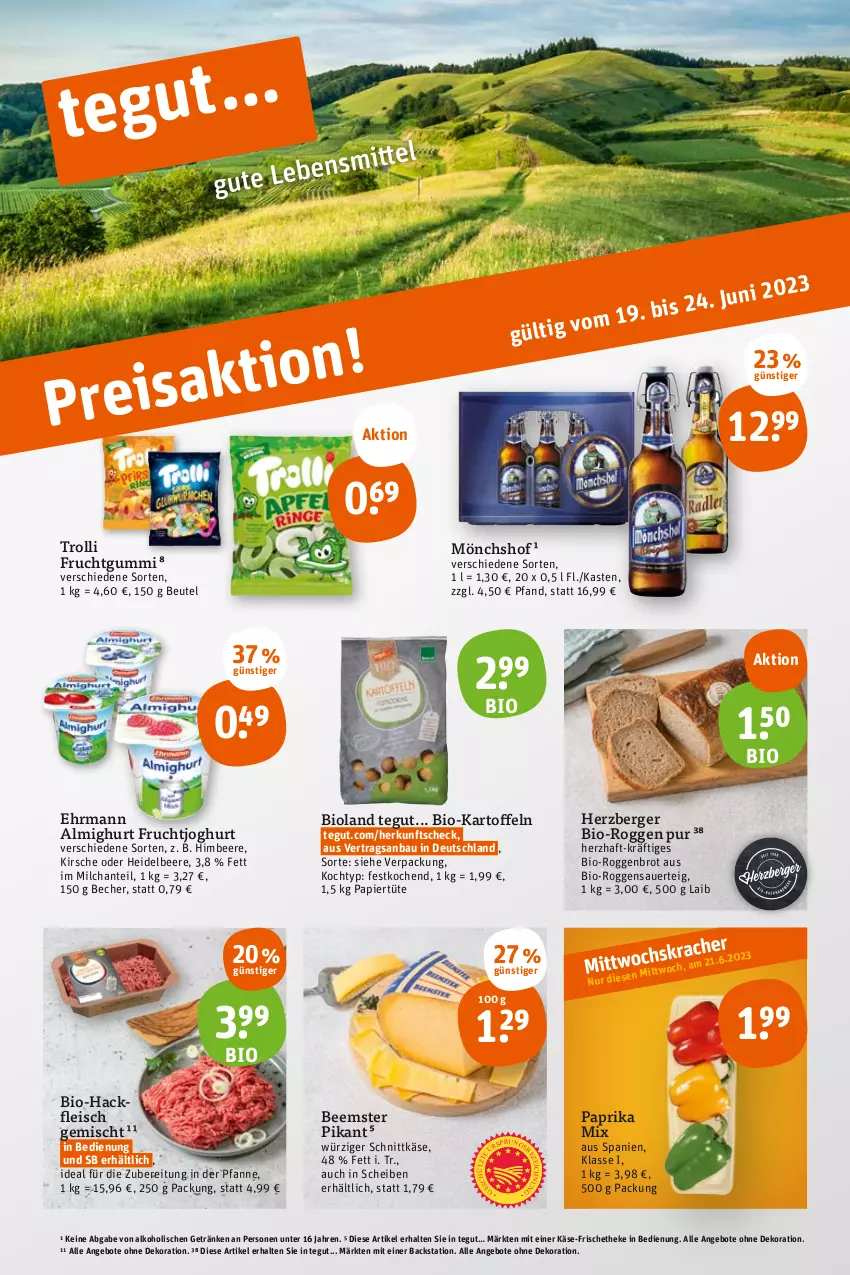 Aktueller Prospekt Tegut - Angebote der Woche - von 19.06 bis 24.06.2023 - strona 3 - produkty: alkohol, almighur, almighurt, angebot, angebote, auer, Bau, Becher, Beemster, beere, Berger, beutel, bio, Bio-Hackfleisch, bioland, brot, dekoration, ehrmann, ehrmann almighurt, eis, fleisch, frucht, fruchtgummi, fruchtjoghurt, getränk, getränke, hackfleisch, hackfleisch gemischt, heidelbeere, herzberger, himbeer, himbeere, joghur, joghurt, kartoffel, kartoffeln, Käse, kirsch, kirsche, milch, mönchshof, papier, Papiertüte, paprika, paprika mix, pfanne, schnittkäse, Ti, trolli, trolli fruchtgummi, Tüte, ZTE