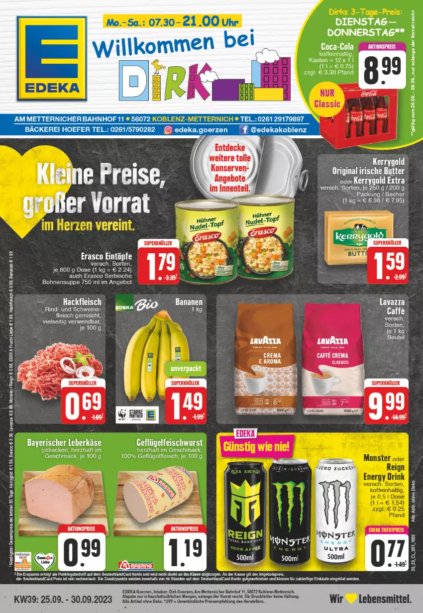 Aktueller Prospekt Edeka - Angebote der Woche - von 25.09 bis 30.09.2023 - strona 1 - produkty: aktionspreis, angebot, angebote, banane, bananen, bohne, bohnen, butter, caffe, coca-cola, cola, decke, deka, Dorsch, eintöpfe, eis, ente, erasco, erde, fleisch, frucht, geback, Geflügel, gin, hackfleisch, irische butter, Käse, kerrygold, kerrygold extra, Konserven, lavazza, lebensmittel, leberkäs, leberkäse, LG, mac, Mett, metternich, monster, reis, rind, rwe, schwein, schweine, suppe, tee, Ti, uhr, wein, weine, ZTE