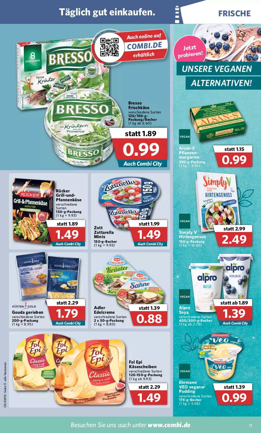 Aktueller Prospekt Combi - Prospekte - von 09.05 bis 14.05.2022 - strona 11 - produkty: alpro, Becher, bier, Biere, bresso, creme, edelcreme, ehrmann, fol epi, frischkäse, gouda, grill, Käse, käsescheiben, margarine, nuss, pfanne, pfannen, pfannenkäse, pflanze, pflanzen, pudding, rel, sim, soya, Ti, zott, zottarella, zottarella minis