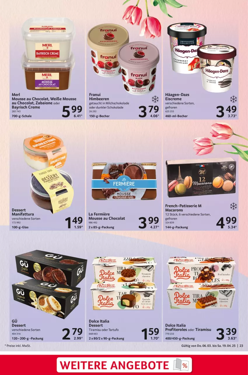 Aktueller Prospekt Selgros - Feinkostkatalog für Ostern - von 06.03 bis 19.04.2025 - strona 23 - produkty: angebot, angebote, Becher, beere, beeren, classico, cola, creme, dessert, eis, eiscreme, häagen-dazs, himbeer, himbeere, himbeeren, mac, Macarons, merl, milch, mousse, Mousse au Chocolat, Profiteroles, reis, Schal, Schale, schoko, schokolade, Tartufo, Ti, tiramisu