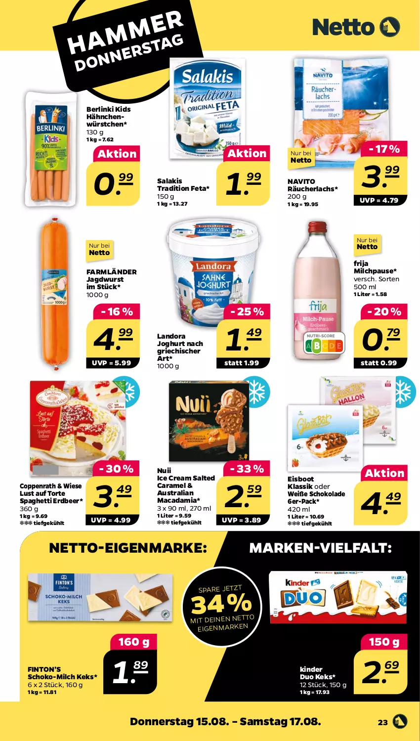 Aktueller Prospekt Netto - Woche 33 - von 12.08 bis 17.08.2024 - strona 23 - produkty: aust, caramel, coppenrath, eis, feta, HP, jagdwurst, joghur, joghurt, joghurt nach, keks, Kinder, lachs, Lust auf Torte, mac, macadamia, milch, nuii, Räucherlachs, salakis, schoko, schokolade, spaghetti, Ti, torte, Weiße Schokolade, wurst, würstchen