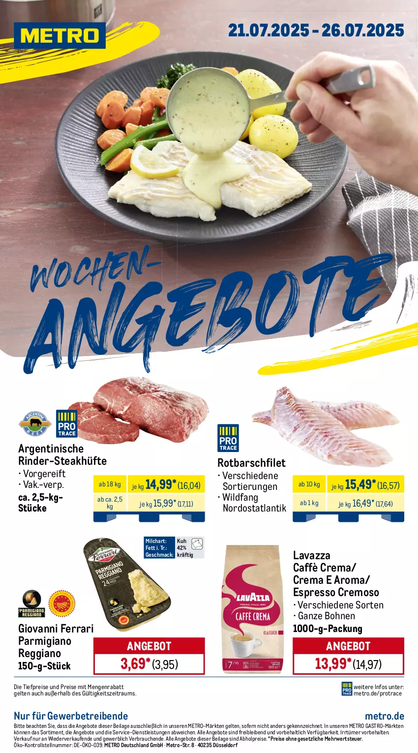 Aktueller Prospekt Metro - Wochen-Angebote - von 21.07 bis 26.07.2025 - strona 1 - produkty: abholpreise, angebot, angebote, bohne, bohnen, caffè crema, eis, espresso, filet, ilag, lavazza, mac, Metro, metro gastro, milch, parmigiano, parmigiano reggiano, Rauch, reggiano, reis, rind, rinder, Rotbarsch, rotbarschfilet, rwe, steak, steakhüfte, Ti, tiefpreis, Wild