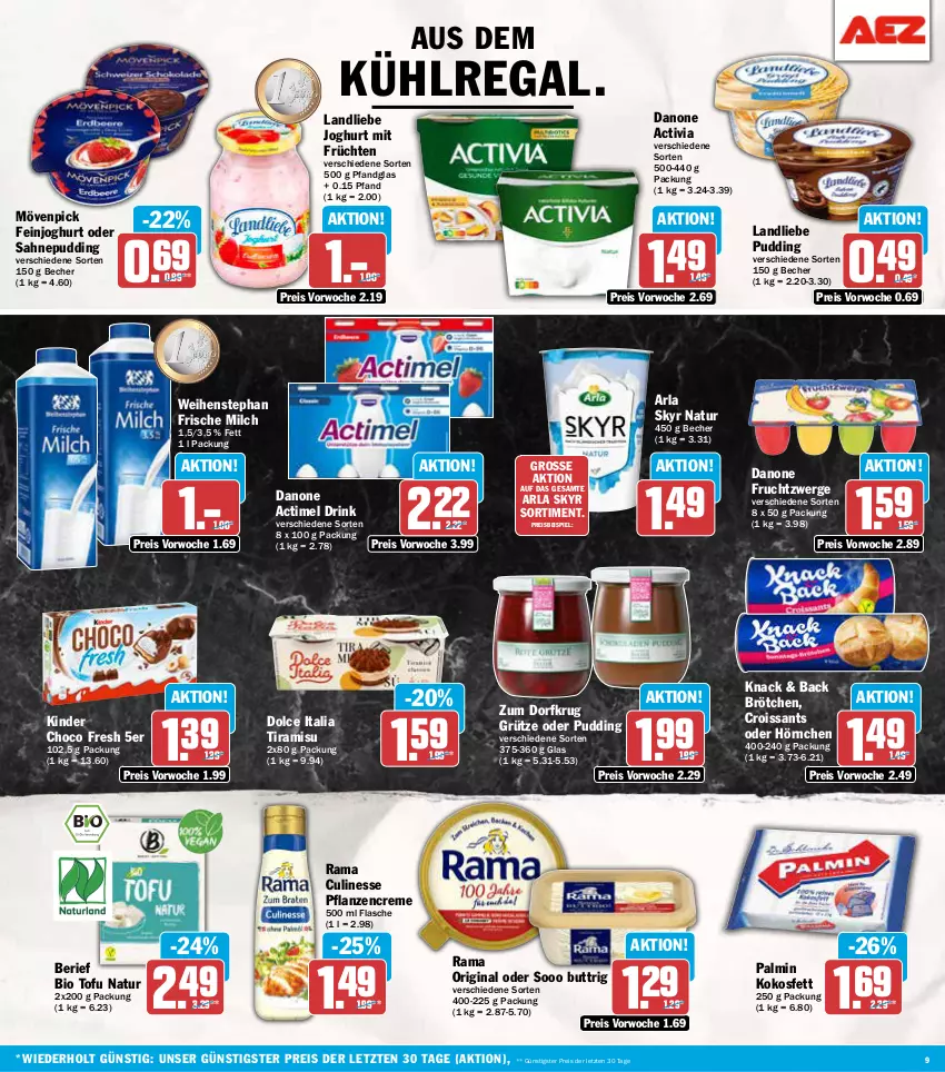 Aktueller Prospekt Aez - Prospekte - von 18.11 bis 23.11.2024 - strona 9 - produkty: actimel, actimel drink, activia, arla, arla skyr, aus dem kühlregal, Becher, bio, brötchen, choco fresh, creme, Croissant, croissants, culinesse, danone, danone actimel drink, danone activia, danone fruchtzwerge, drink, eis, feinjoghurt, flasche, frische milch, frucht, früchte, früchten, fruchtzwerge, gin, grütze, hörnchen, joghur, joghurt, Kinder, Kinder Choco fresh, kokos, Kokosfett, kühlregal, landliebe, landliebe joghurt, milch, mövenpick, natur, pflanze, pflanzen, pflanzencreme, pudding, rama, Rama Culinesse, regal, reis, sahne, Skyr, Ti, tiramisu, Tofu, weihenstephan, ZTE, Zum Dorfkrug