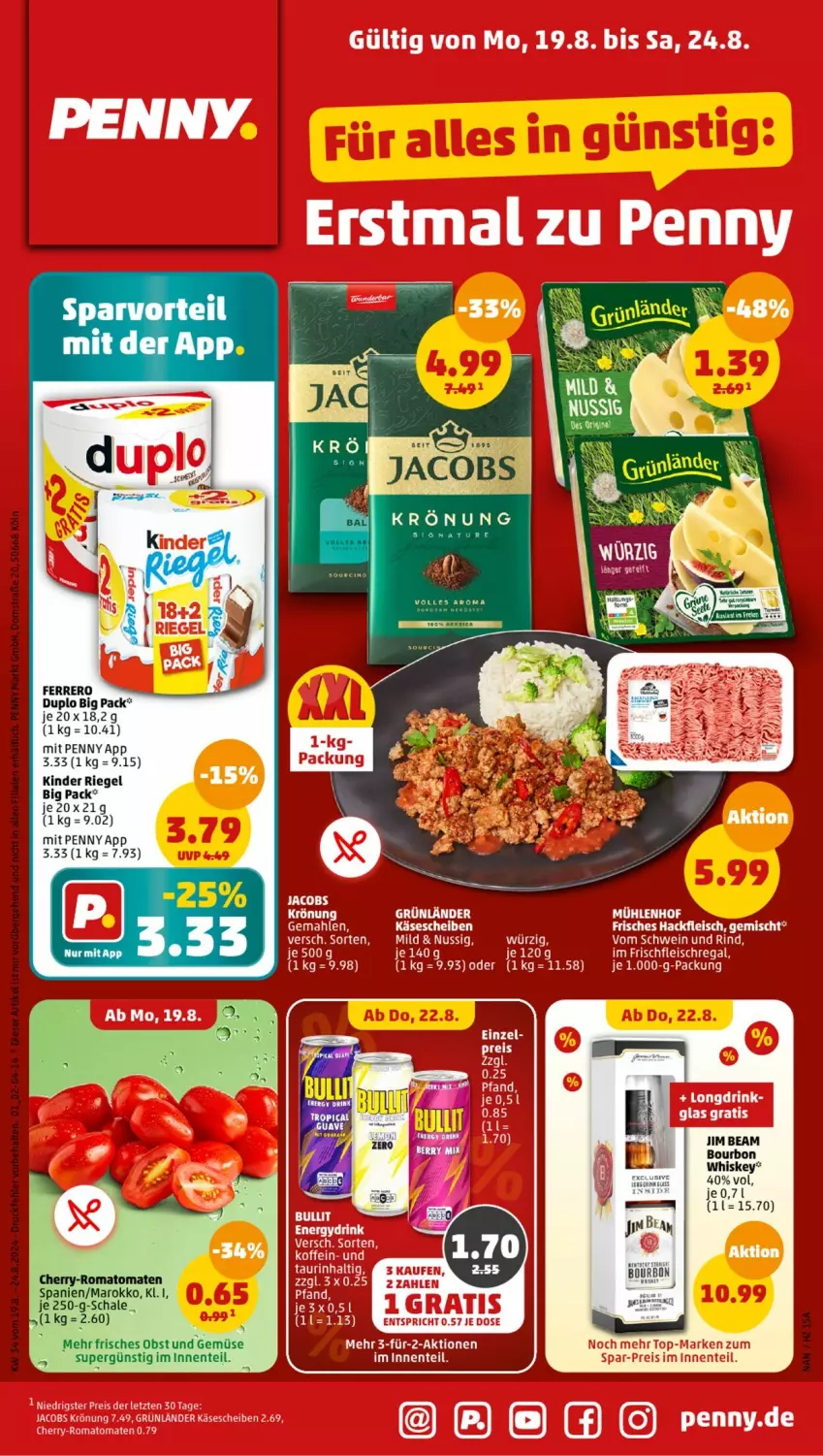 Aktueller Prospekt Penny - Prospekte - von 19.08 bis 24.08.2024 - strona 1 - produkty: bourbon, duplo, ente, ferrero, jacobs, jim beam, Kinder, kinder riegel, obst, Obst und Gemüse, riegel, Romatomaten, Ti, tomate, tomaten, und gemüse, whiskey