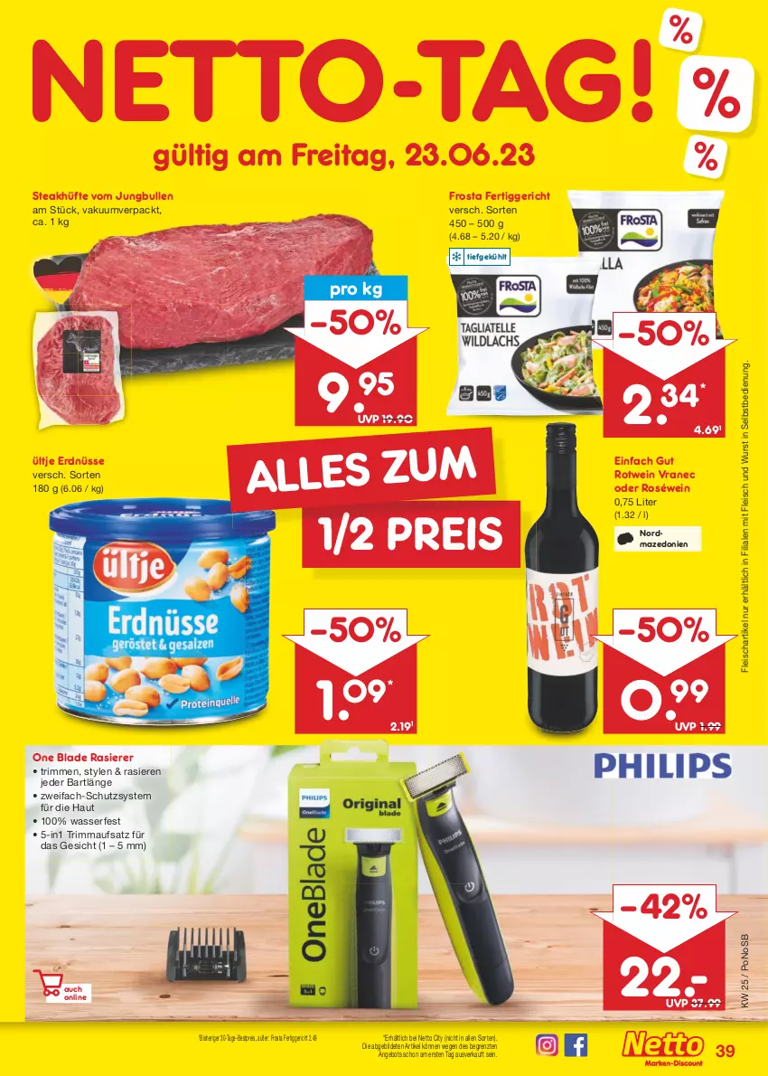 Aktueller Prospekt Netto Marken-Discount - Filial-Angebote - von 19.06 bis 24.06.2023 - strona 39 - produkty: angebot, bestpreis, eis, erdnüsse, fertiggericht, fleisch, frosta, jungbullen, rasierer, reis, roséwein, rotwein, steak, steakhüfte, Ti, ültje, ültje erdnüsse, wasser, wein, wurst, wurst in selbstbedienung, ZTE