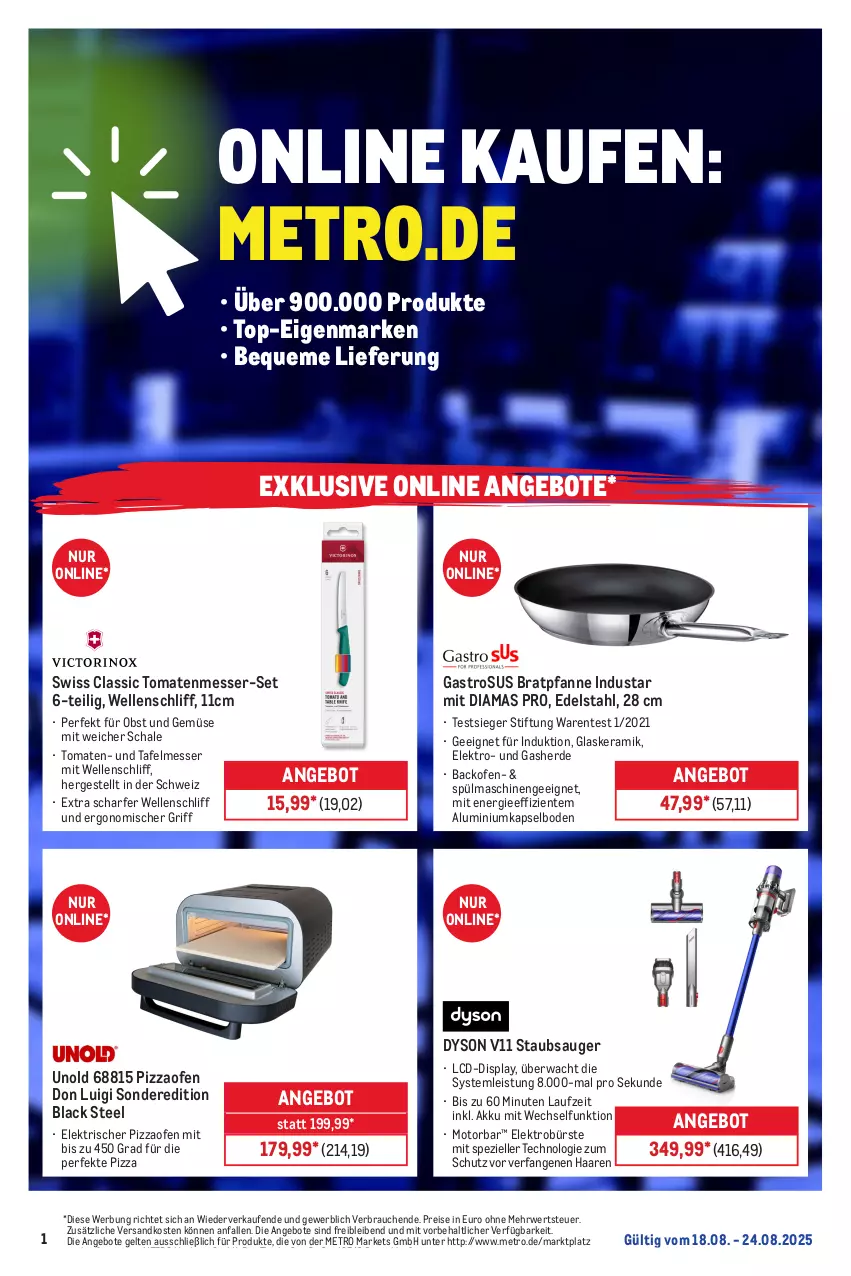 Aktueller Prospekt Metro - Online: Wochen-Angebote - von 18.08 bis 24.08.2025 - strona 1 - produkty: akku, angebot, angebote, backofen, bratpfanne, bürste, Dyson, edelstahl, eis, Elektro, elle, ente, erde, glaskeramik, lack, messer, Metro, ndk, obst, Obst und Gemüse, Ofen, pfanne, pizza, Pizzaofen, Rauch, reis, Ria, rwe, Schal, Schale, Spezi, spülmaschinen, staubsauger, tee, Ti, tomate, tomaten, und gemüse