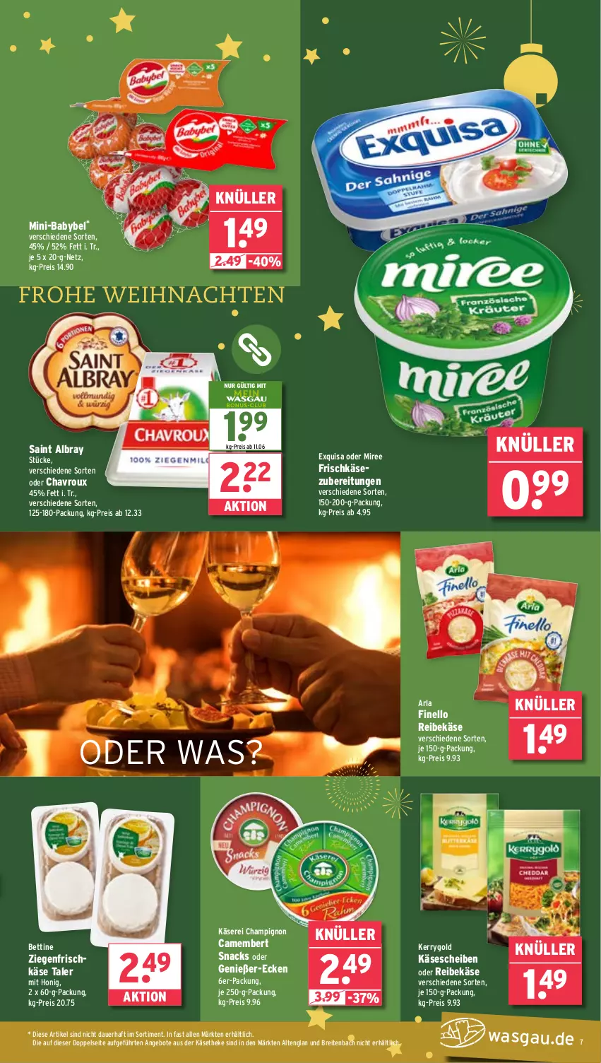 Aktueller Prospekt Wasgau - von 23.12 bis 28.12.2024 - strona 7 - produkty: albray, angebot, angebote, arla, auer, babybel, bett, Brei, camembert, champignon, chavroux, eis, exquisa, finello, frischkäse, frischkäsezubereitung, honig, je 250-g-packung, Käse, käsescheiben, käsetheke, kerrygold, miree, Reibekäse, reis, saint albray, snack, snacks, Ti, weihnachten, ziegenfrischkäse