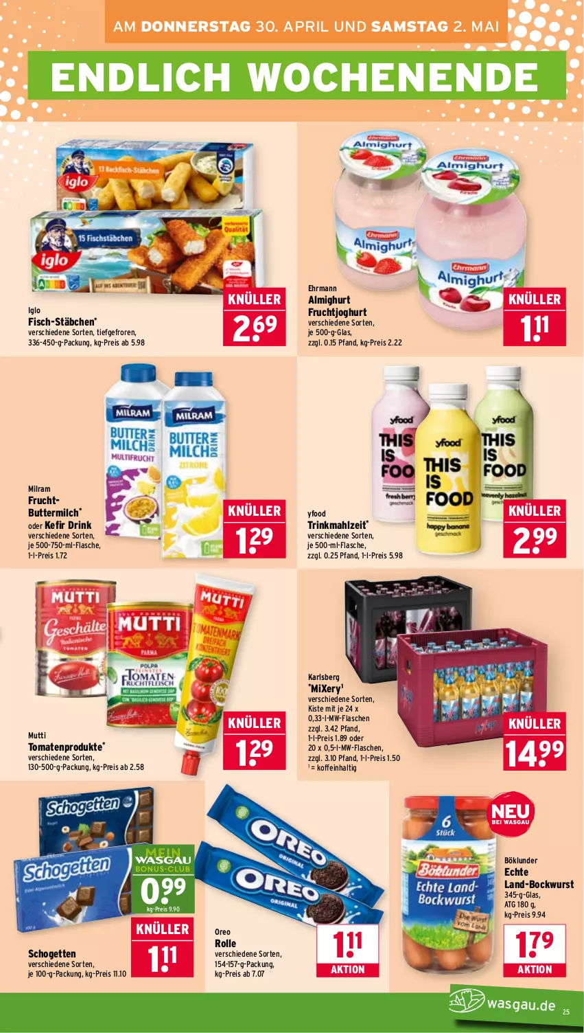 Aktueller Prospekt Wasgau - von 27.04 bis 02.05.2026 - strona 25 - produkty: almighur, almighurt, bockwurst, böklunder, butter, buttermilch, drink, ehrmann, ehrmann almighurt, eis, fisch, flasche, frucht, fruchtjoghurt, iglo, je 500-ml-flasche, joghur, joghurt, karlsberg, karlsberg mixery, Kefir, milch, milram, Mixer, mixery, Mutti, mw-flasche, oreo, pril, reis, schogetten, Ti, tomate, tomaten, wurst