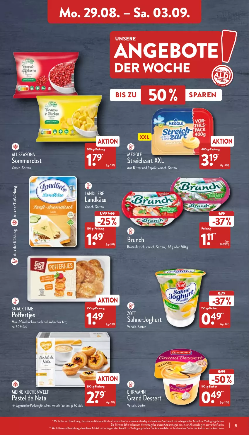 Aktueller Prospekt Aldi Nord - Aldi-Aktuell - von 29.08 bis 03.09.2022 - strona 5 - produkty: angebot, angebote, aufstrich, aus der tiefkühlung, Becher, brot, brotaufstrich, butter, dessert, ehrmann, gin, joghur, joghurt, Käse, kuchen, landkäse, landliebe, meggle, ndk, obst, Pfannkuchen, Poffertjes, pudding, rapsöl, sahne, snack, snack time, Streichzart, Ti, Törtchen, zott, ZTE