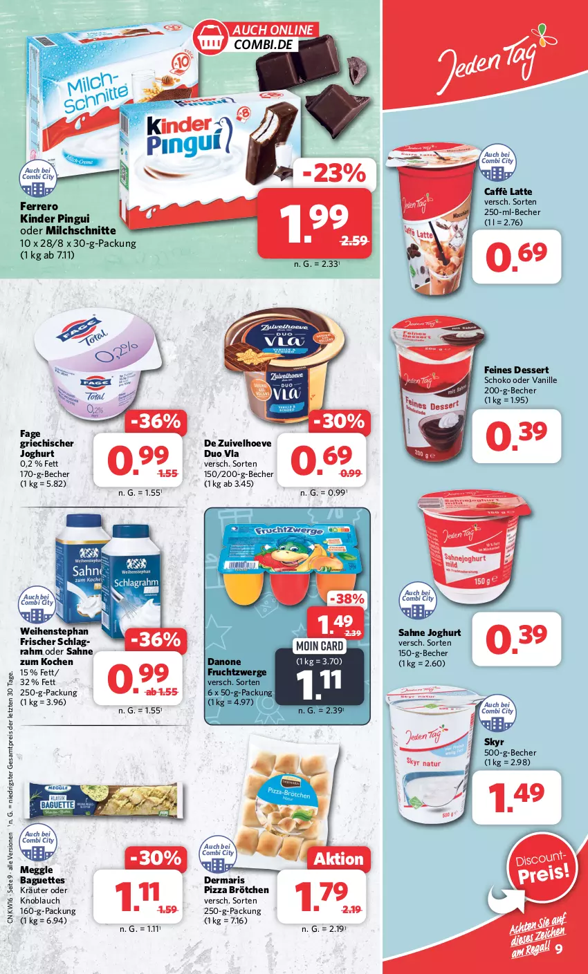 Aktueller Prospekt Combi - Prospekte - von 15.04 bis 20.04.2024 - strona 9 - produkty: baguette, baguettes, Becher, brötchen, caffè latte, danone, danone fruchtzwerge, dessert, eis, ferrero, frucht, fruchtzwerge, Griechischer Joghurt, joghur, joghurt, Kinder, kinder pingui, knoblauch, kräuter, latte, meggle, milch, Milchschnitte, pingui, pizza, reis, sahne, sahne joghurt, schlagrahm, schoko, Skyr, Ti, vanille, weihenstephan, ZTE