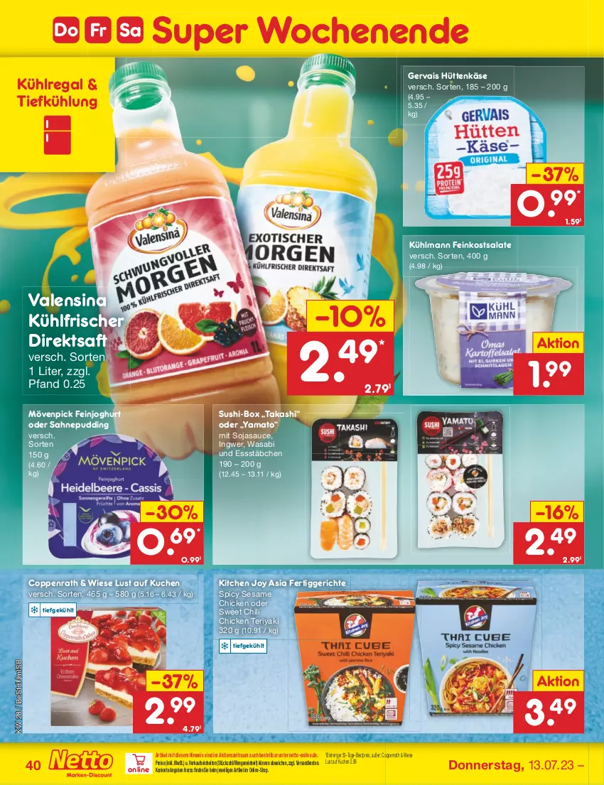 Aktueller Prospekt Netto Marken-Discount - Filial-Angebote - von 10.07 bis 15.07.2023 - strona 40 - produkty: bestpreis, chili, coppenrath, direktsaft, eis, feinjoghurt, feinkost, feinkostsalate, fertiggericht, fertiggerichte, gervais, ingwer, joghur, joghurt, Käse, kuchen, kühlmann, kühlregal, Lust auf Kuchen, mövenpick, ndk, pudding, regal, reis, saft, sahne, salat, salate, sauce, sesam, soja, sojasauce, Sushi, Ti, valensina, wasa