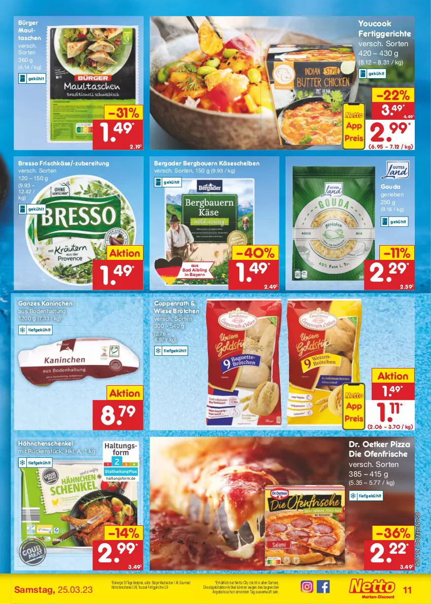 Aktueller Prospekt Netto Marken-Discount - Filial-Angebote - von 20.03 bis 25.03.2023 - strona 11 - produkty: angebot, auer, Bad, Bau, Bauer, bergader, bestpreis, bresso, brötchen, coppenrath, die ofenfrische, Dr. Oetker, eis, fertiggericht, fertiggerichte, Frische Hähnchen, frischkäse, gouda, hähnchenschenkel, henkel, Käse, käsescheiben, maultaschen, Ofen, pizza, reis, schenkel, Tasche, taschen, Ti, Yo, YouCook, ZTE